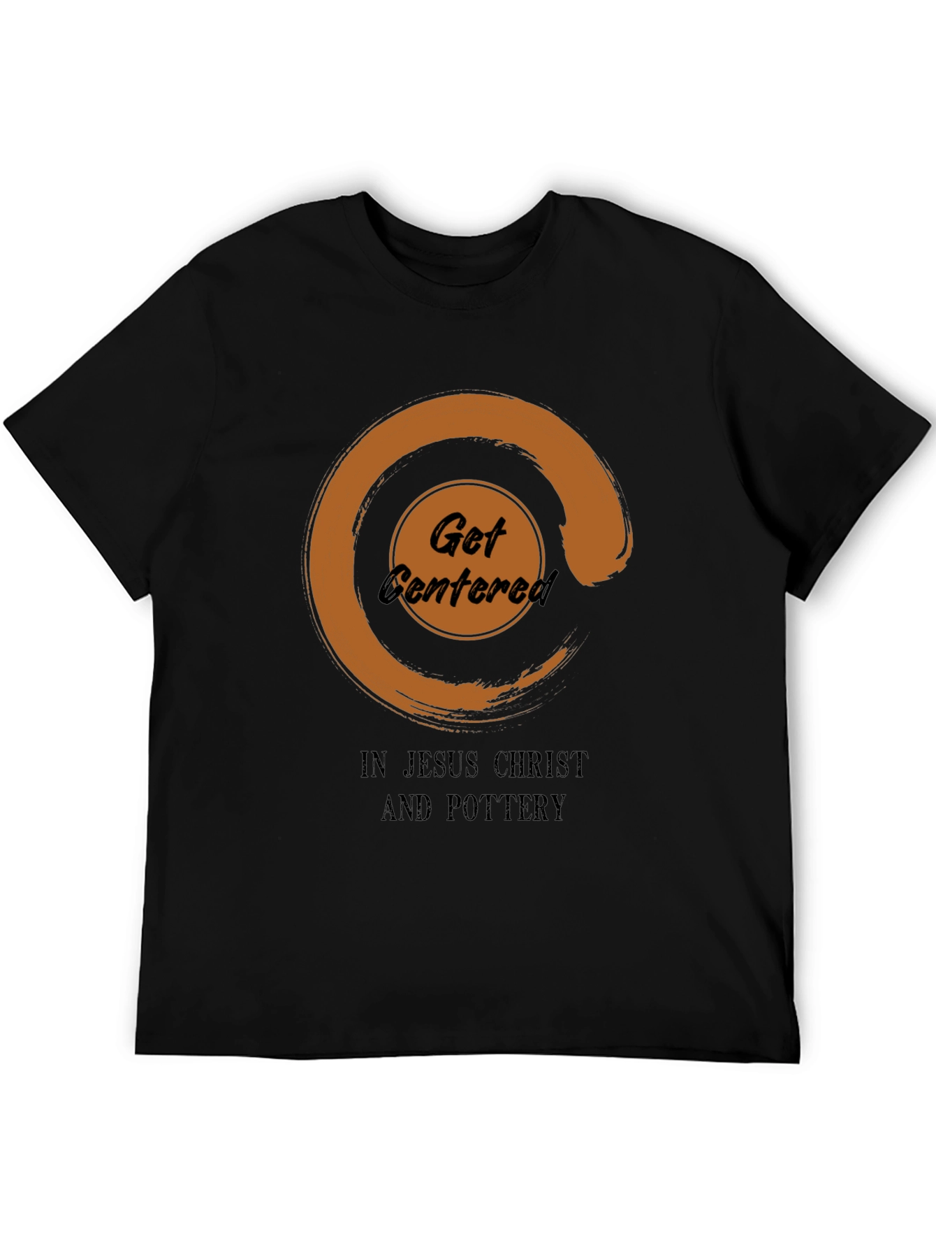 Get Centered In Jesus Christ And Pottery T-Shirt