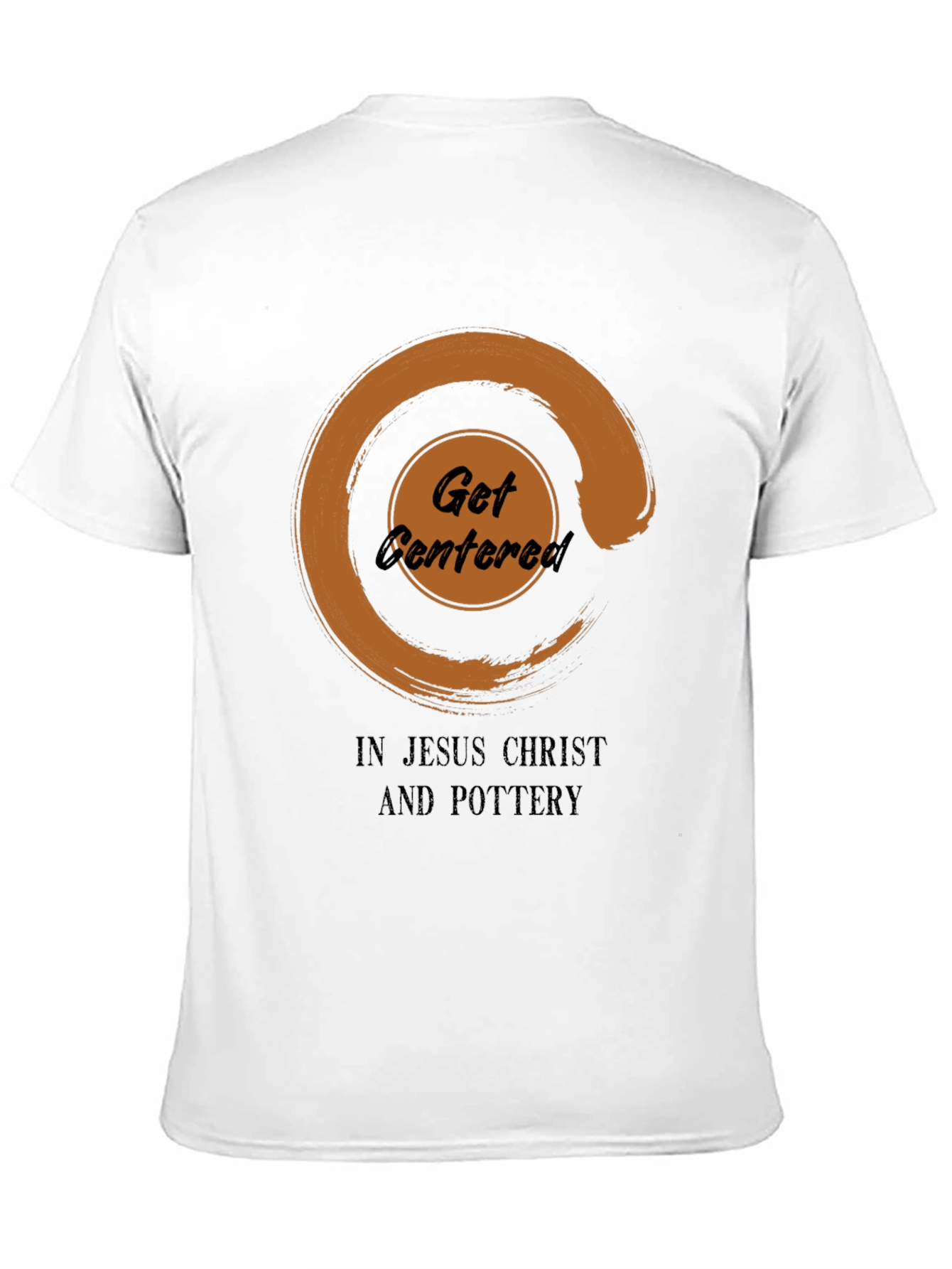 Get Centered In Jesus Christ And Pottery T-Shirt