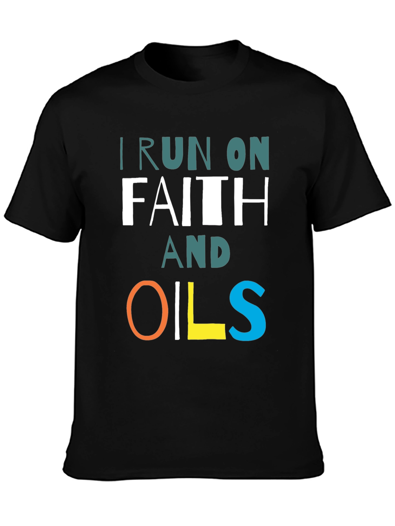 I Run on Faith and Oils T-Shirt