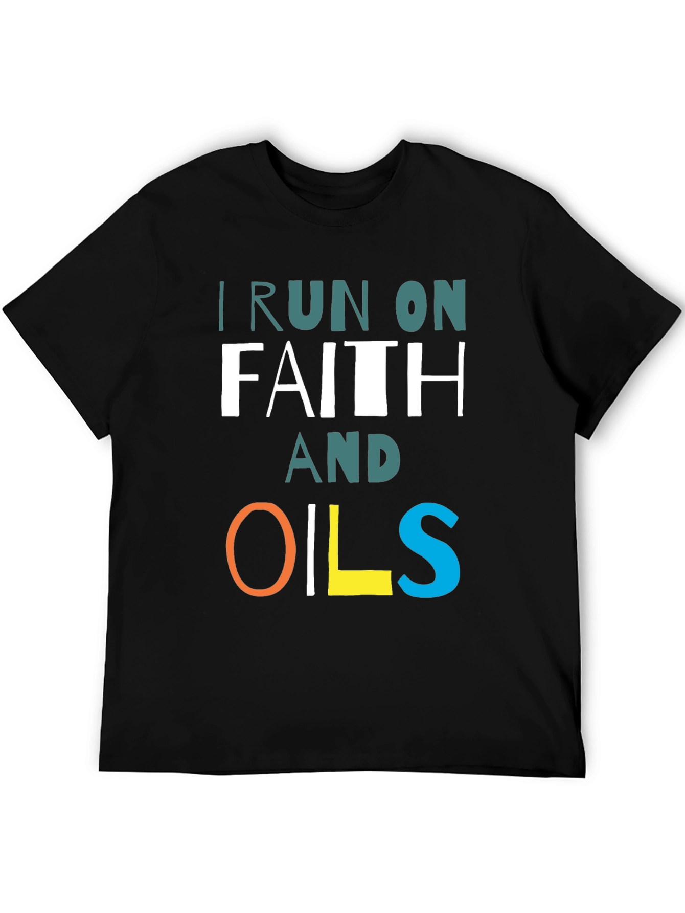 I Run on Faith and Oils T-Shirt