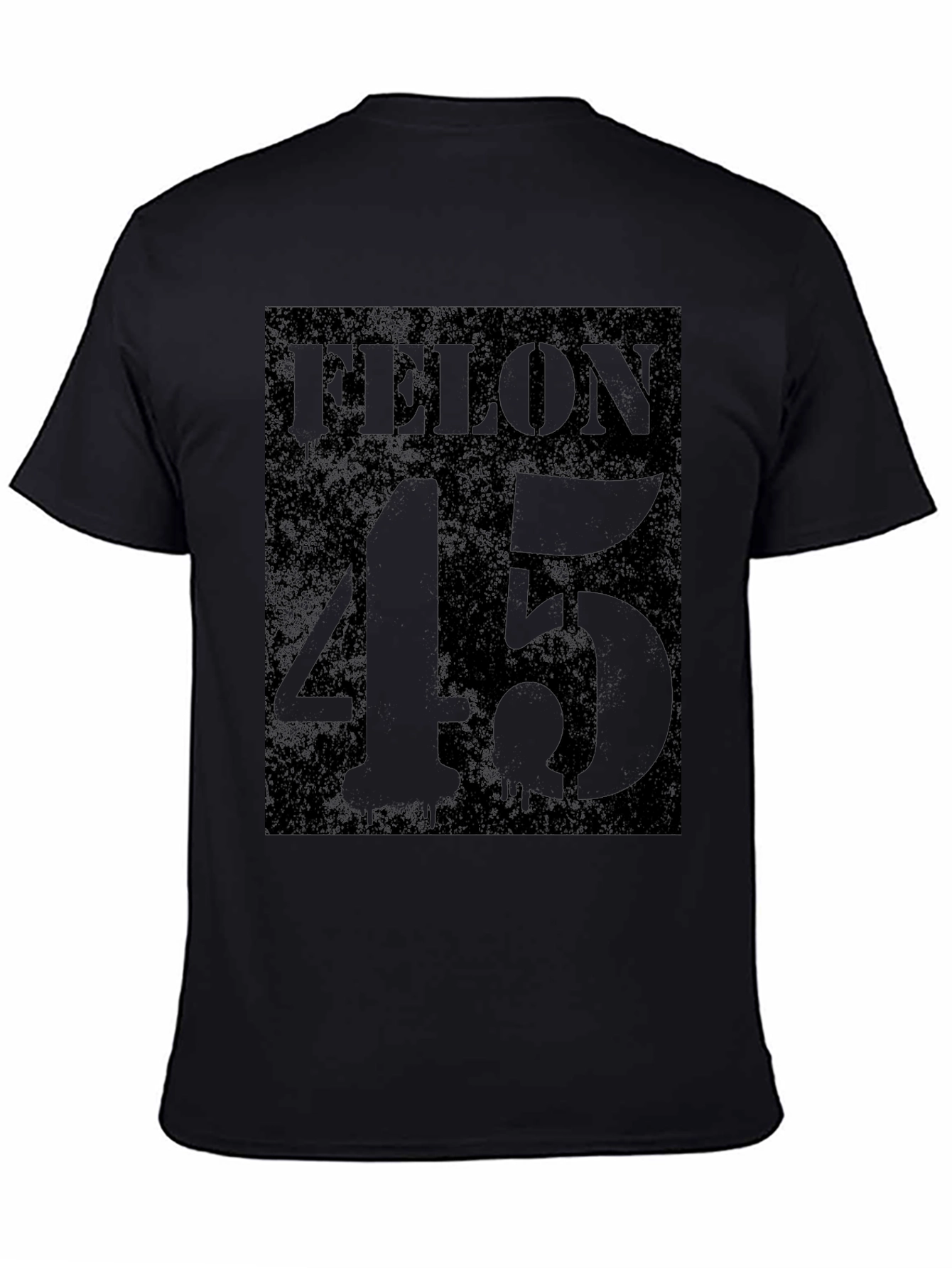 Felon 45 Graphic T-Shirt - Dark Humor Tee
