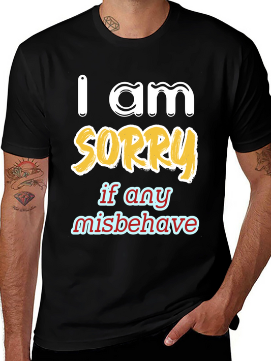 I Am Sorry Graphic Tee - Casual Humor Shirt