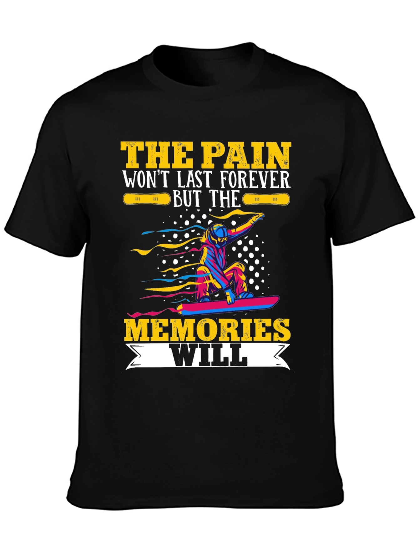 Pain Wont Last Memories Will T-Shirt