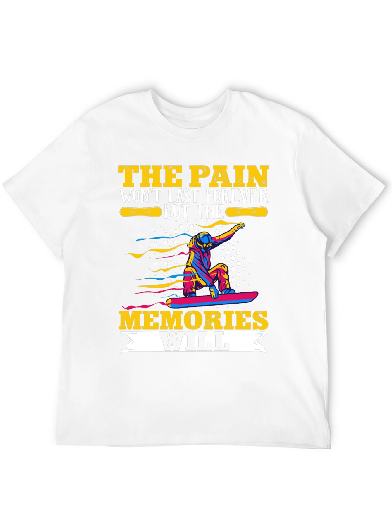 Pain Wont Last Memories Will T-Shirt