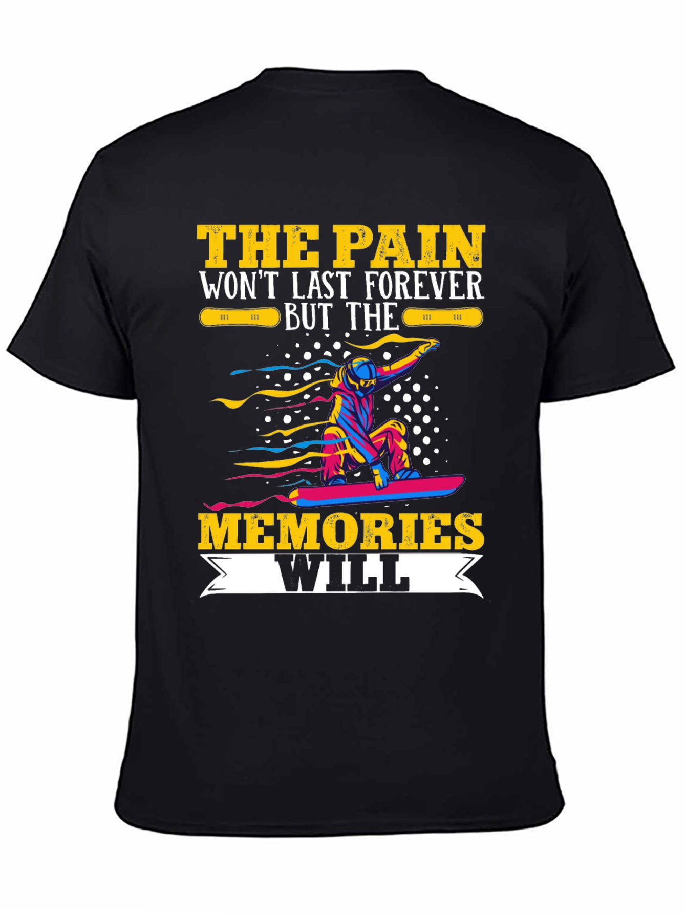 Pain Wont Last Memories Will T-Shirt