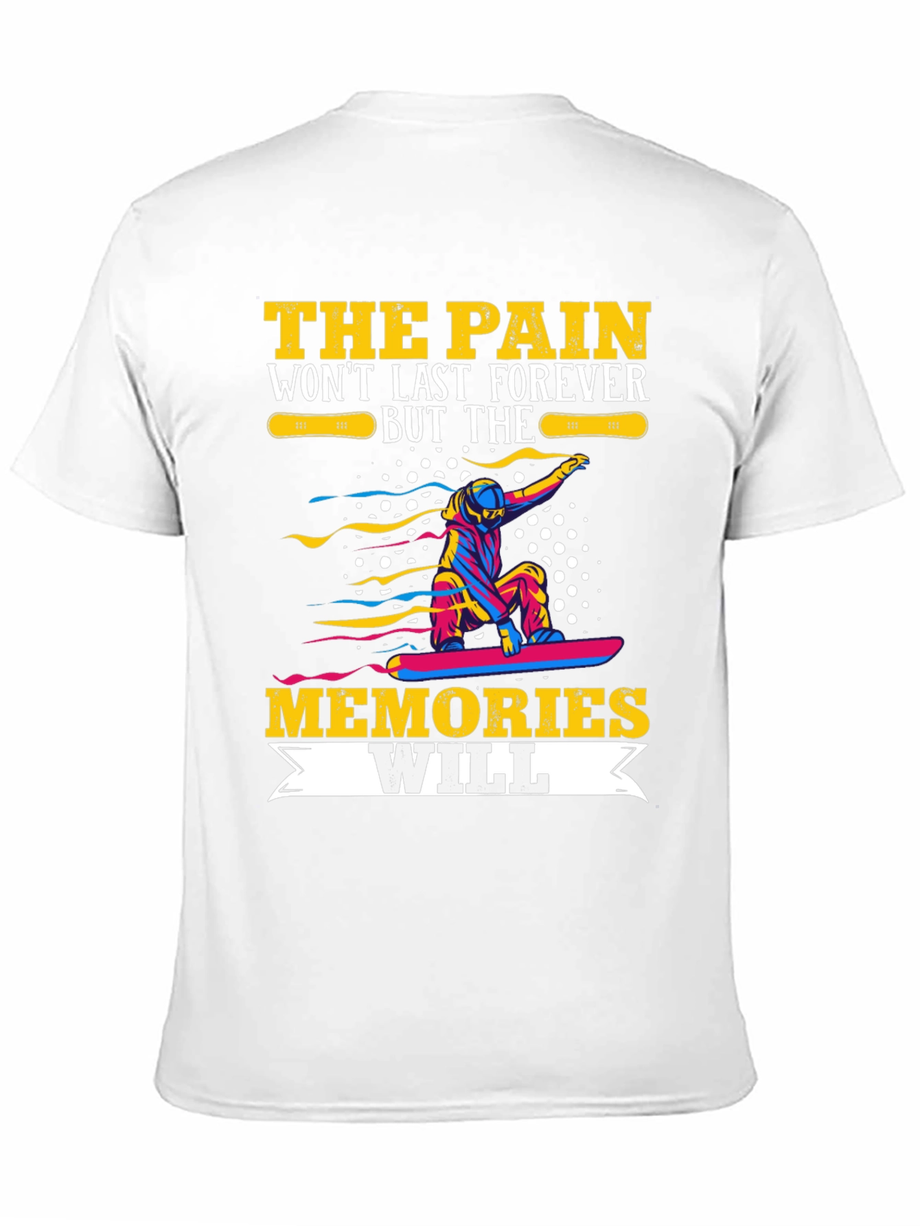 Pain Wont Last Memories Will T-Shirt