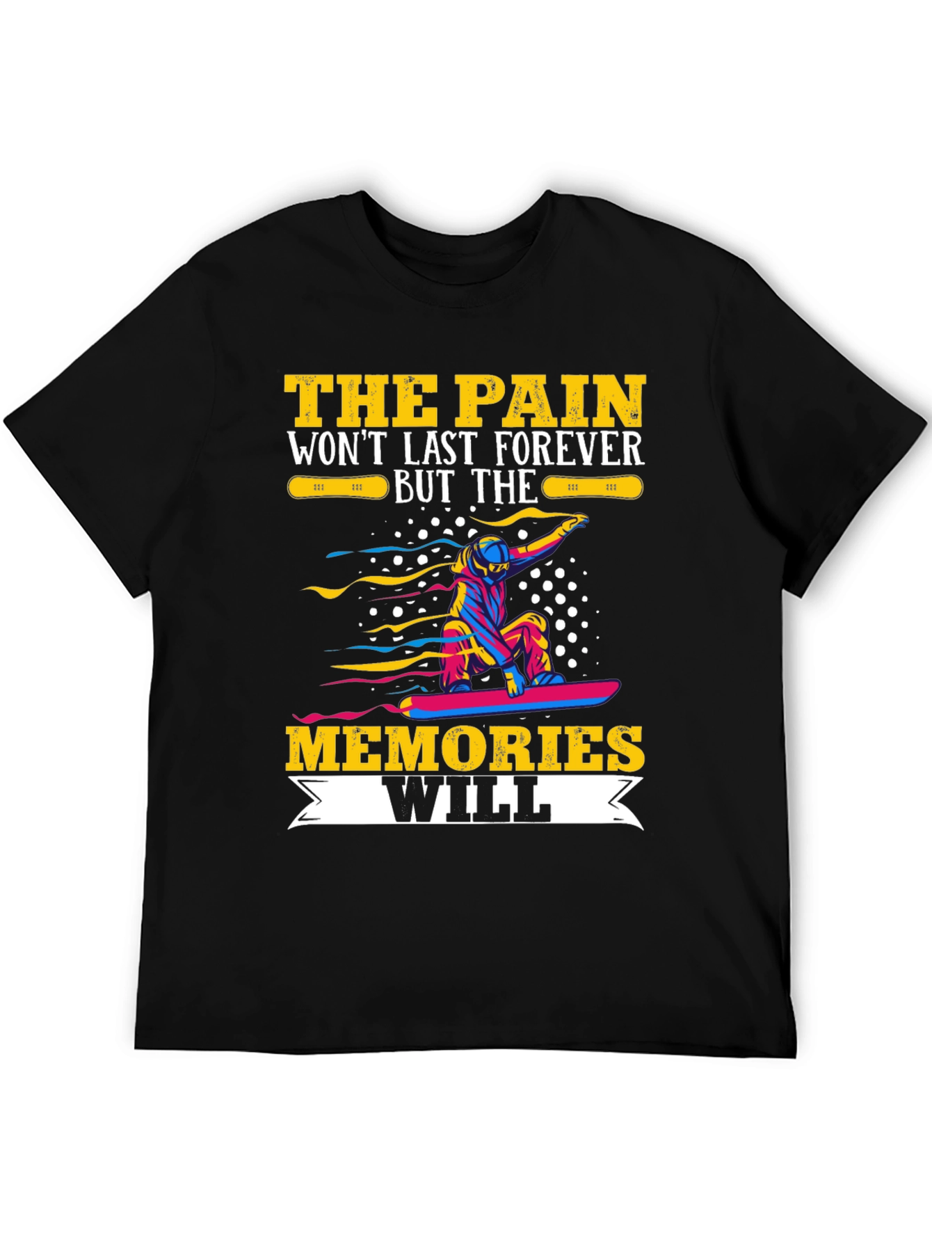 Pain Wont Last Memories Will T-Shirt