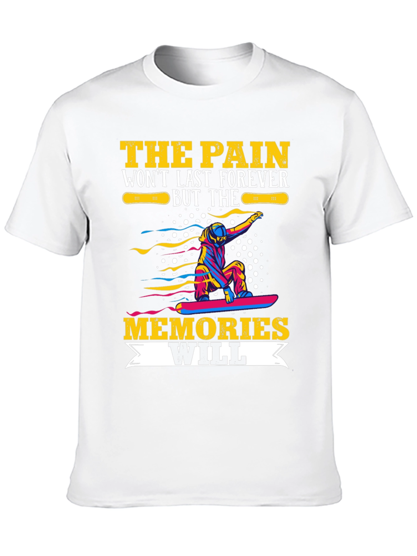 Pain Wont Last Memories Will T-Shirt