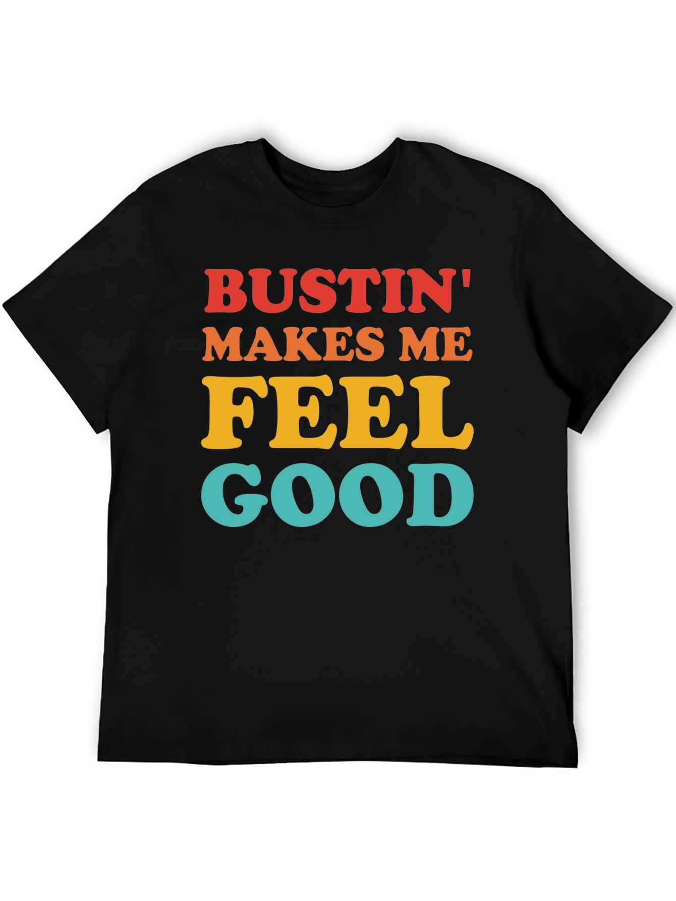 Bustin Makes Me Feel Good T-Shirt