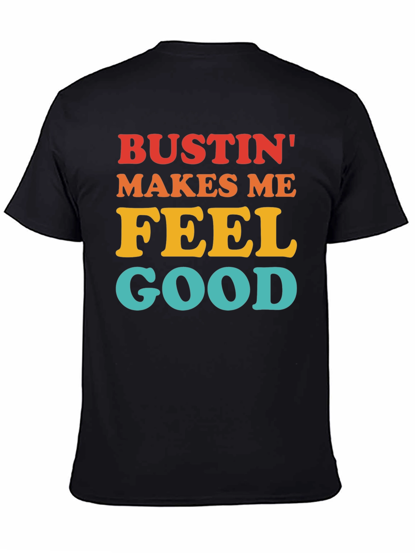 Bustin Makes Me Feel Good T-Shirt