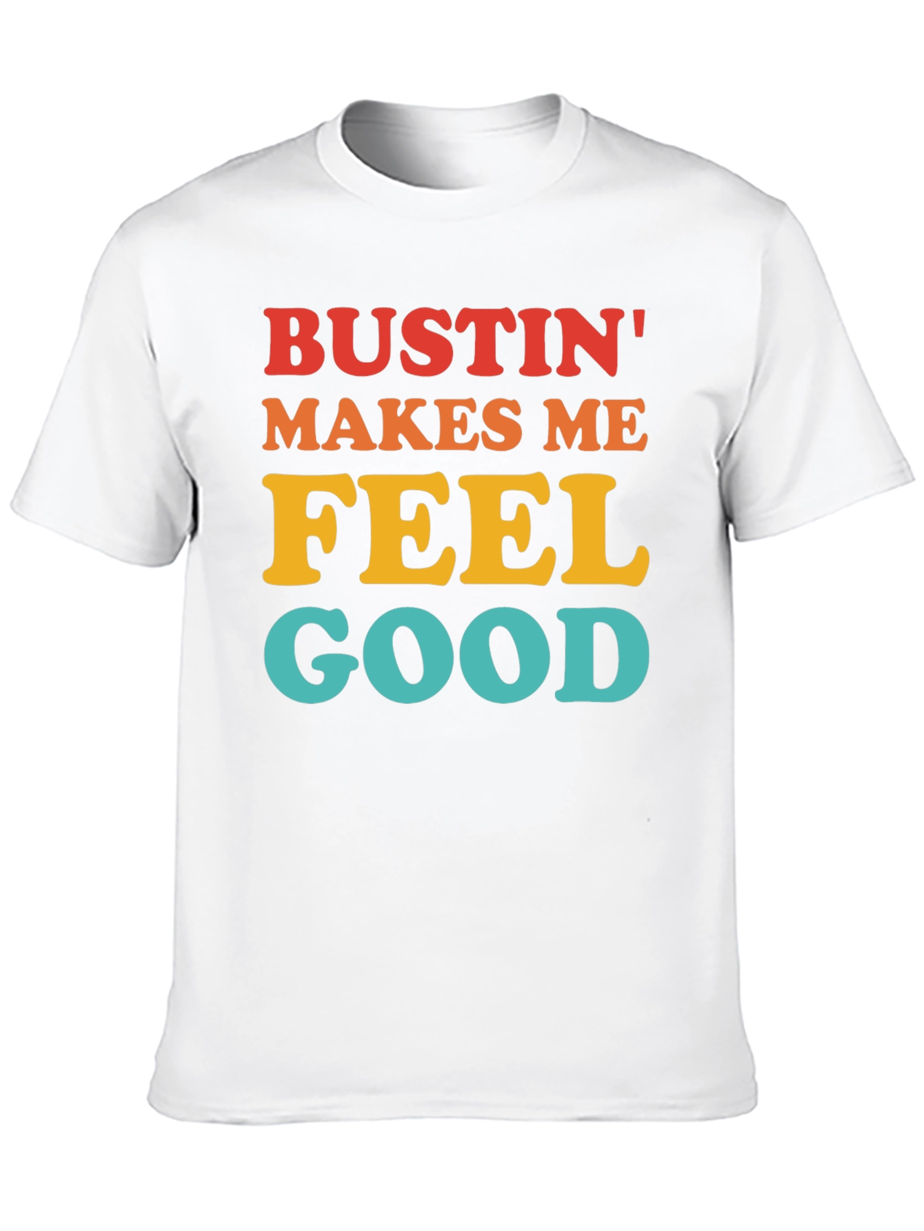 Bustin Makes Me Feel Good T-Shirt