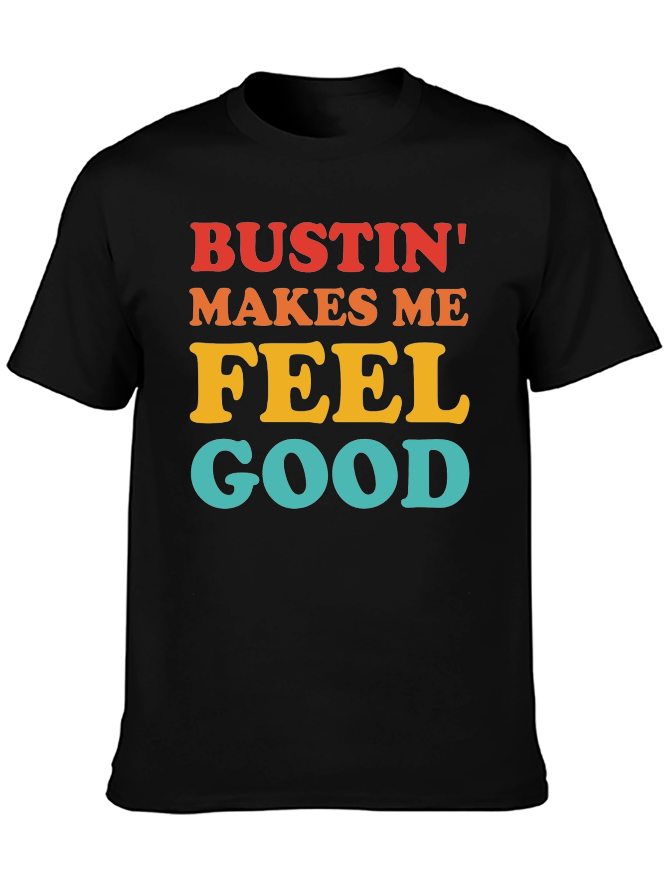 Bustin Makes Me Feel Good T-Shirt