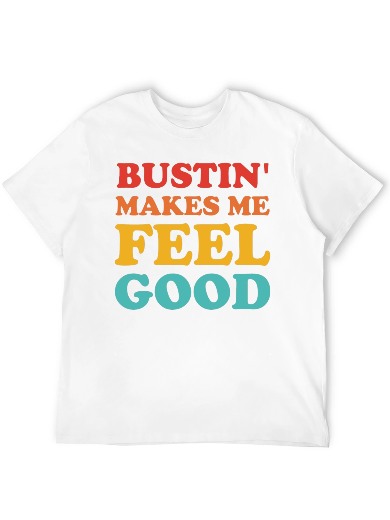 Bustin Makes Me Feel Good T-Shirt