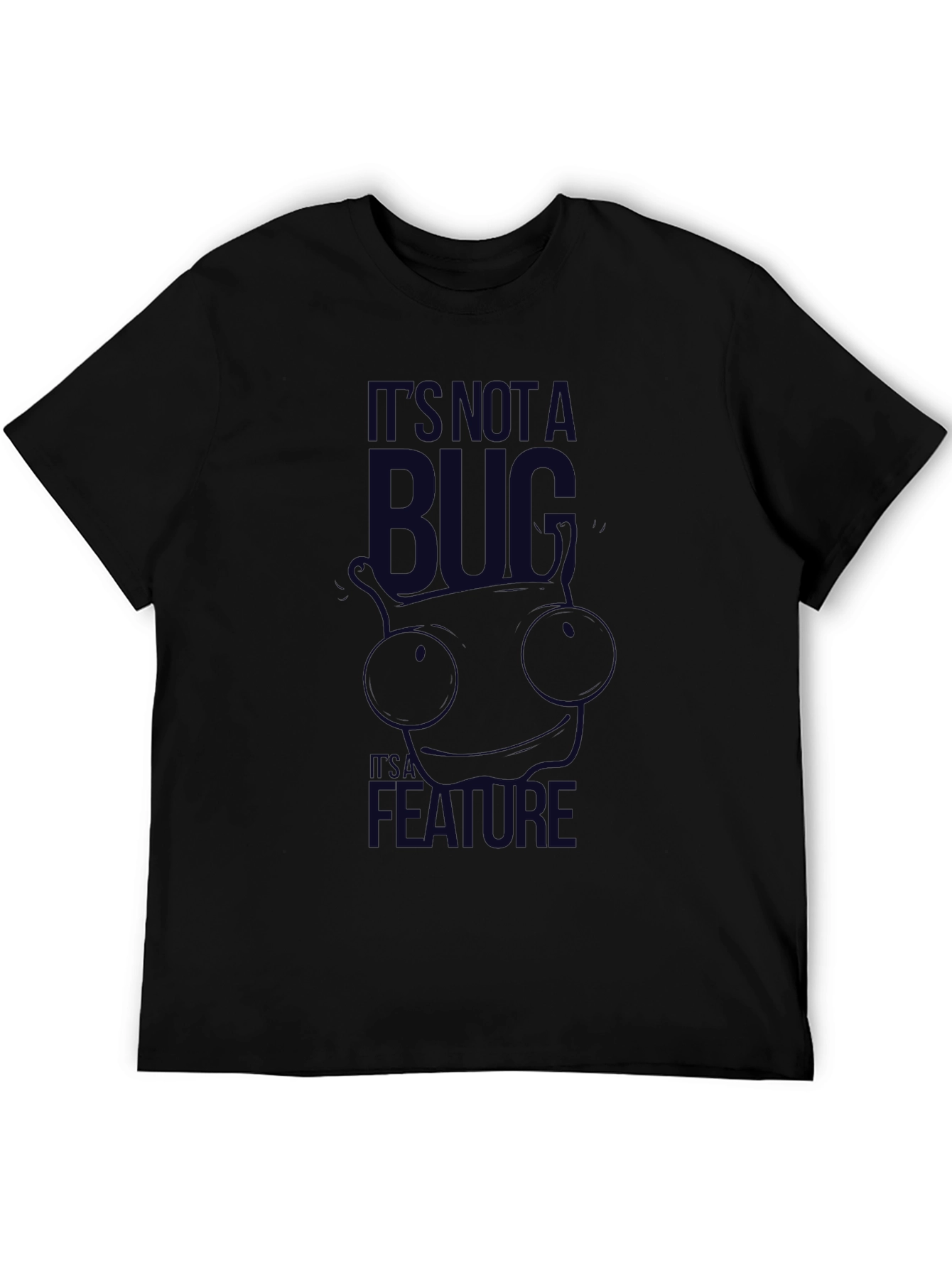 Its Not A Bug Its A Feature T-Shirt