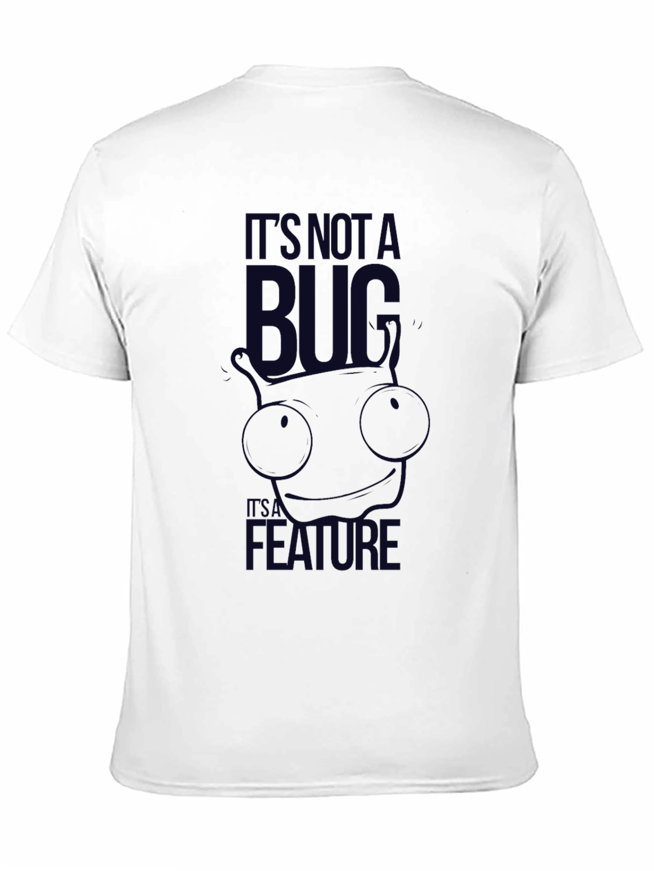 Its Not A Bug Its A Feature T-Shirt