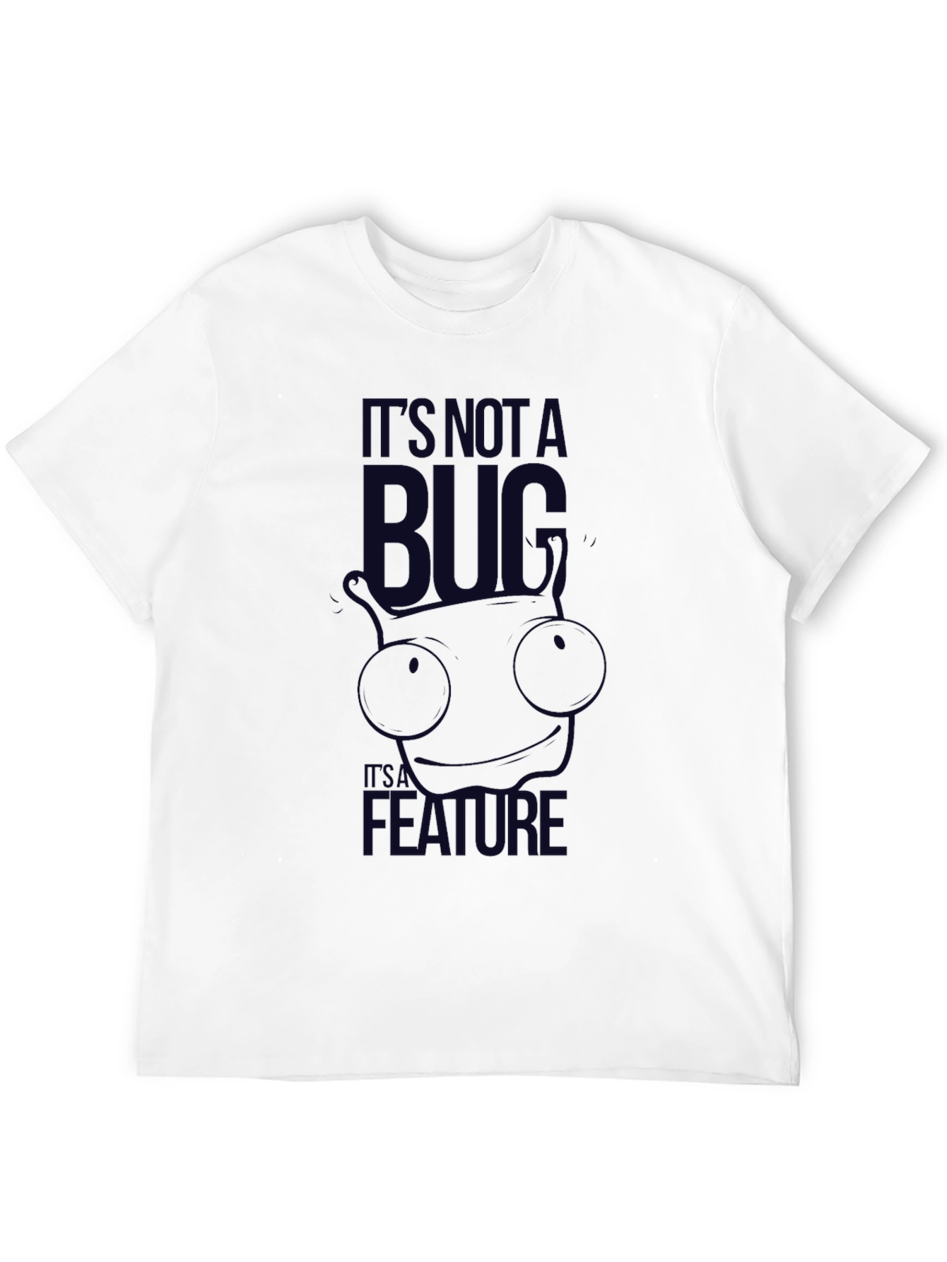 Its Not A Bug Its A Feature T-Shirt