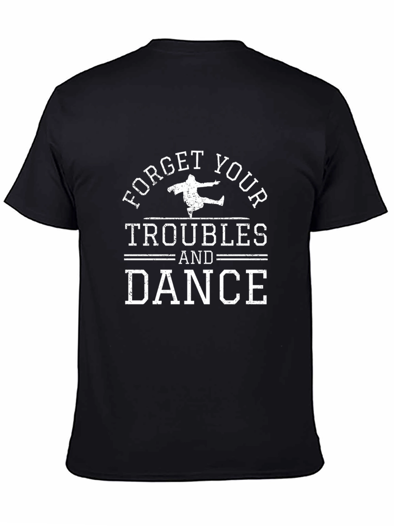 Forget Your Troubles and Dance Black T-Shirt