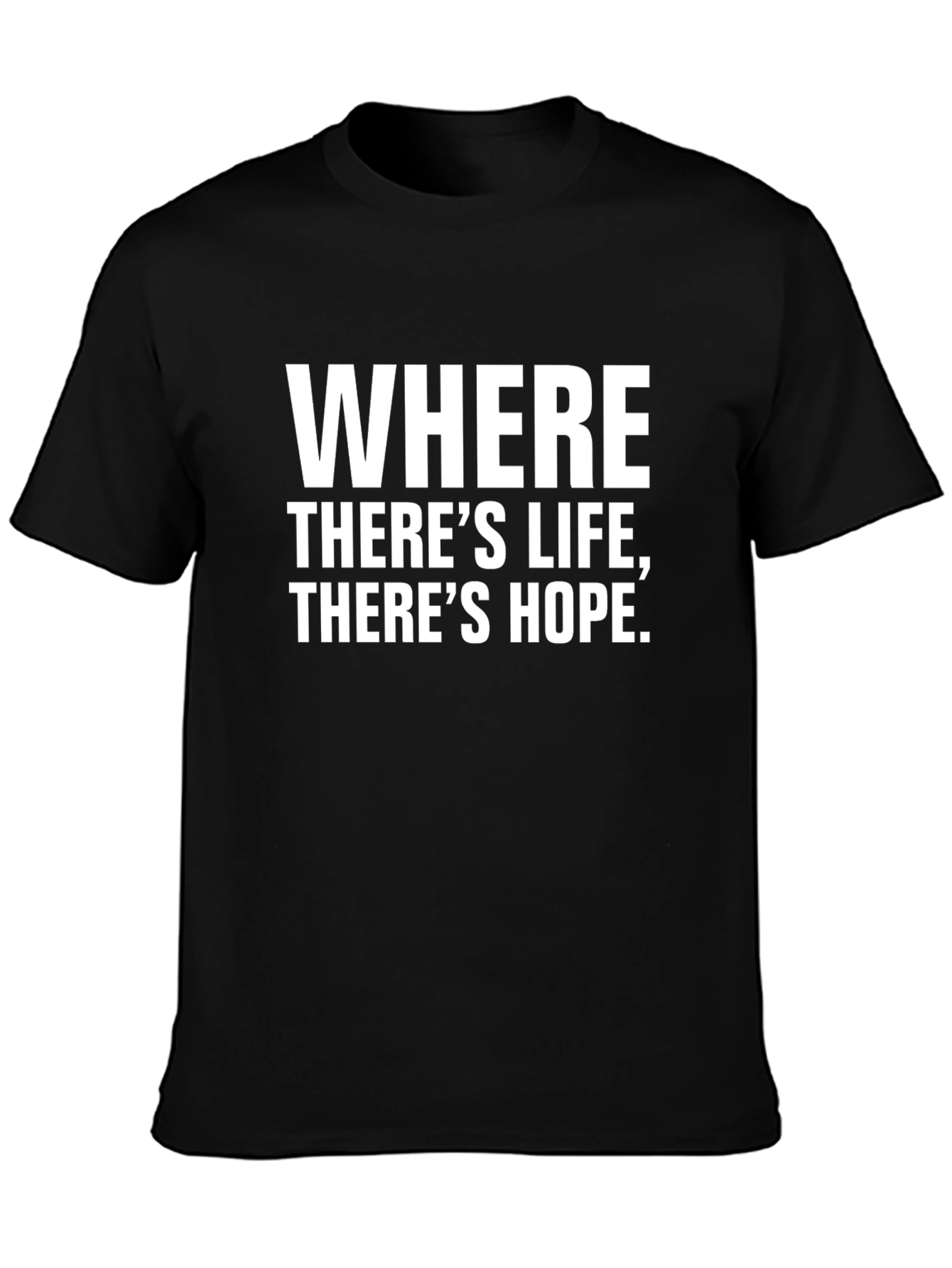 Where Theres Life Theres Hope T-Shirt