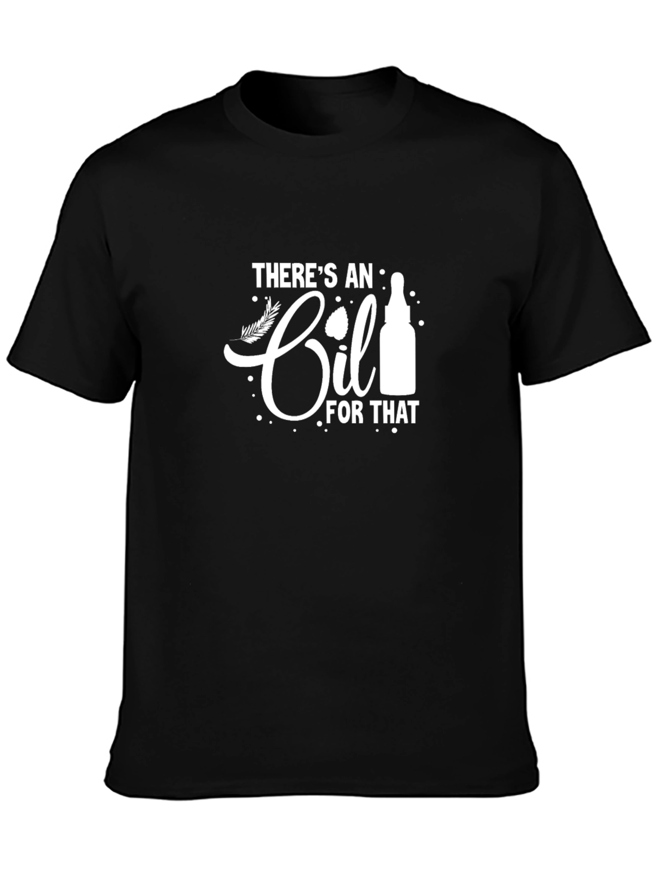 Theres an Oil for That Black Graphic Tee