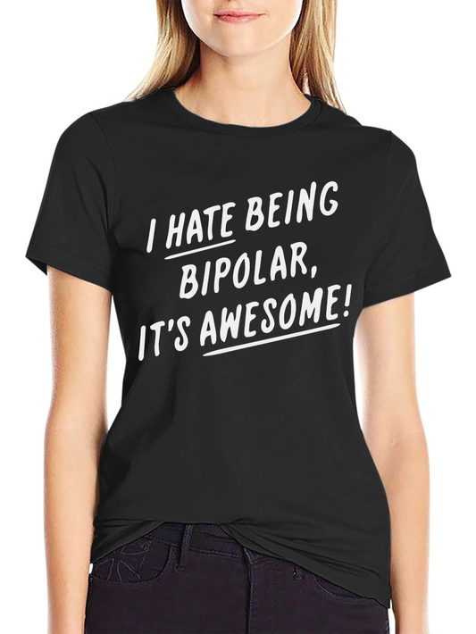I Hate Being Bipolar Funny Graphic Tee