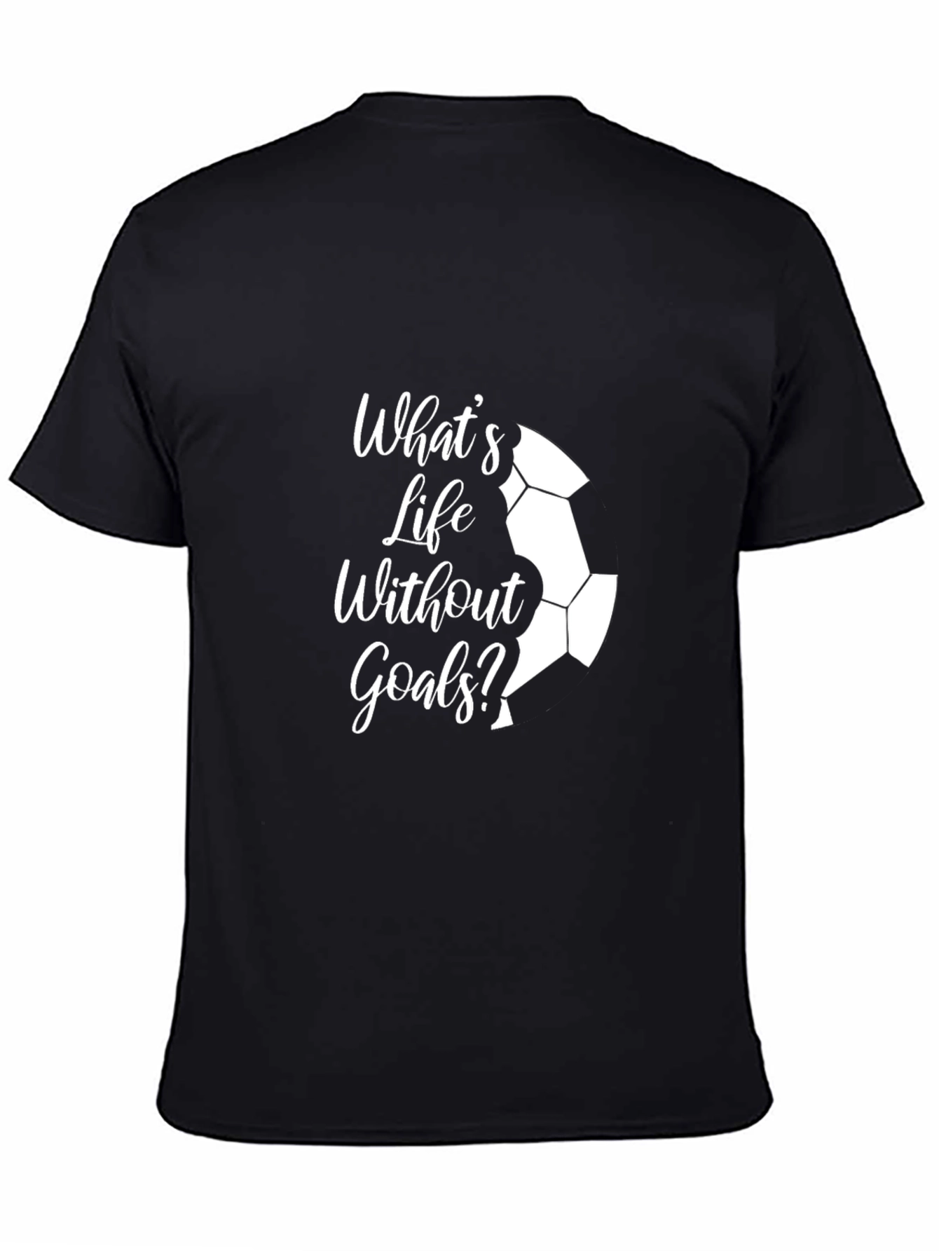 Whats Life Without Goals? Black T-Shirt