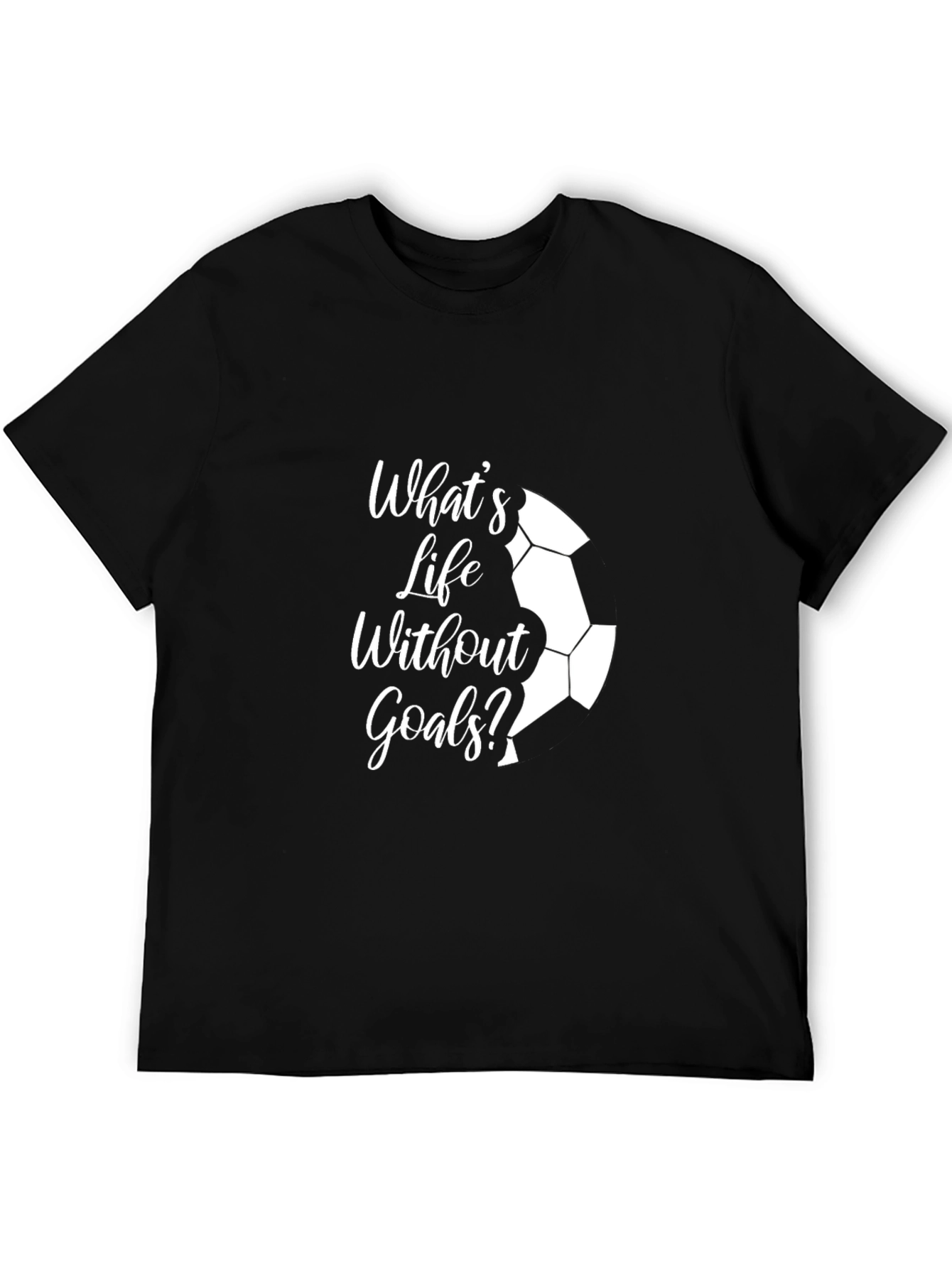Whats Life Without Goals? Black T-Shirt