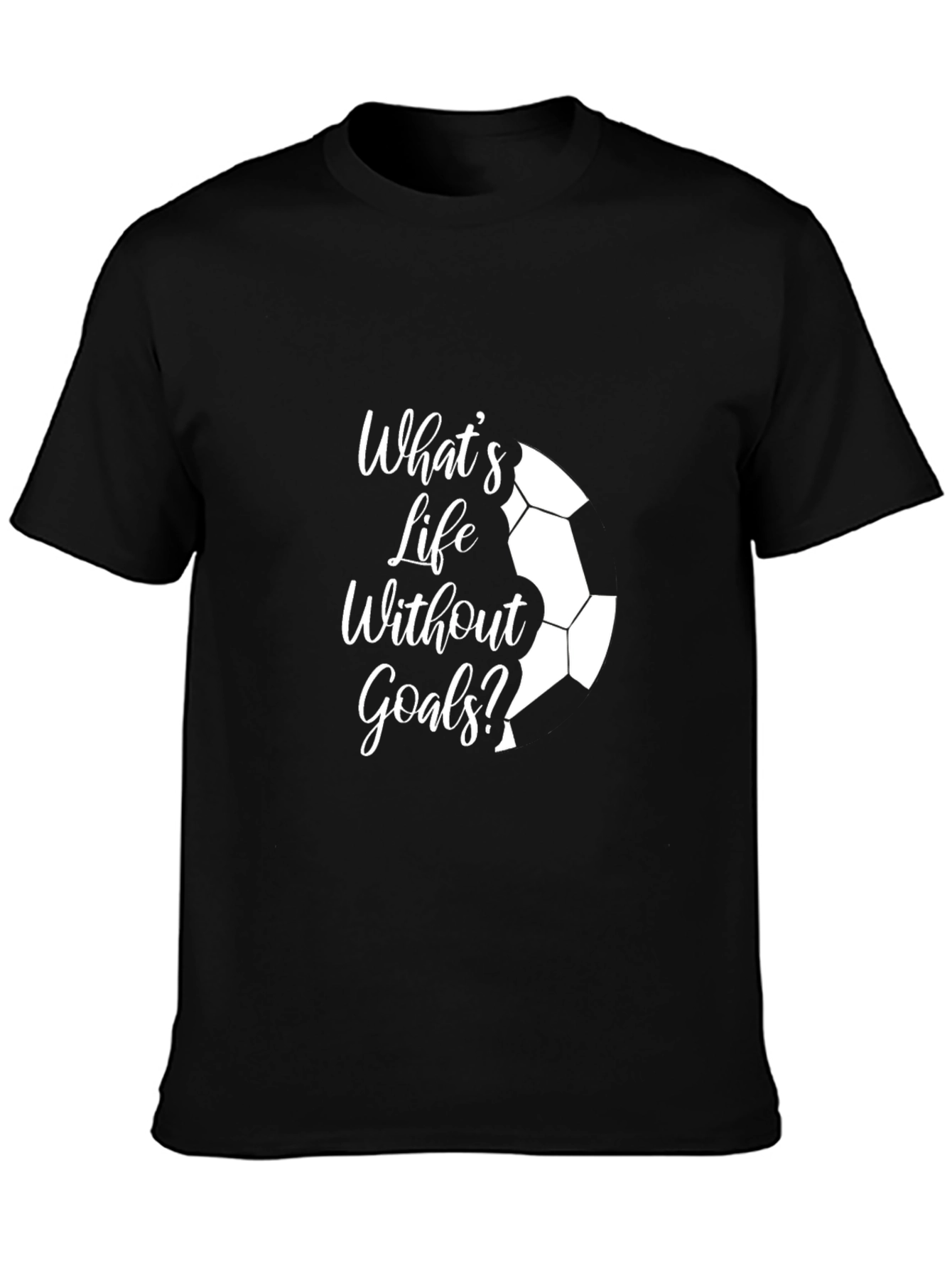 Whats Life Without Goals? Black T-Shirt