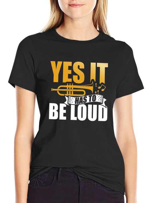 Yes It Has To Be LOUD Trumpet Graphic T-Shirt