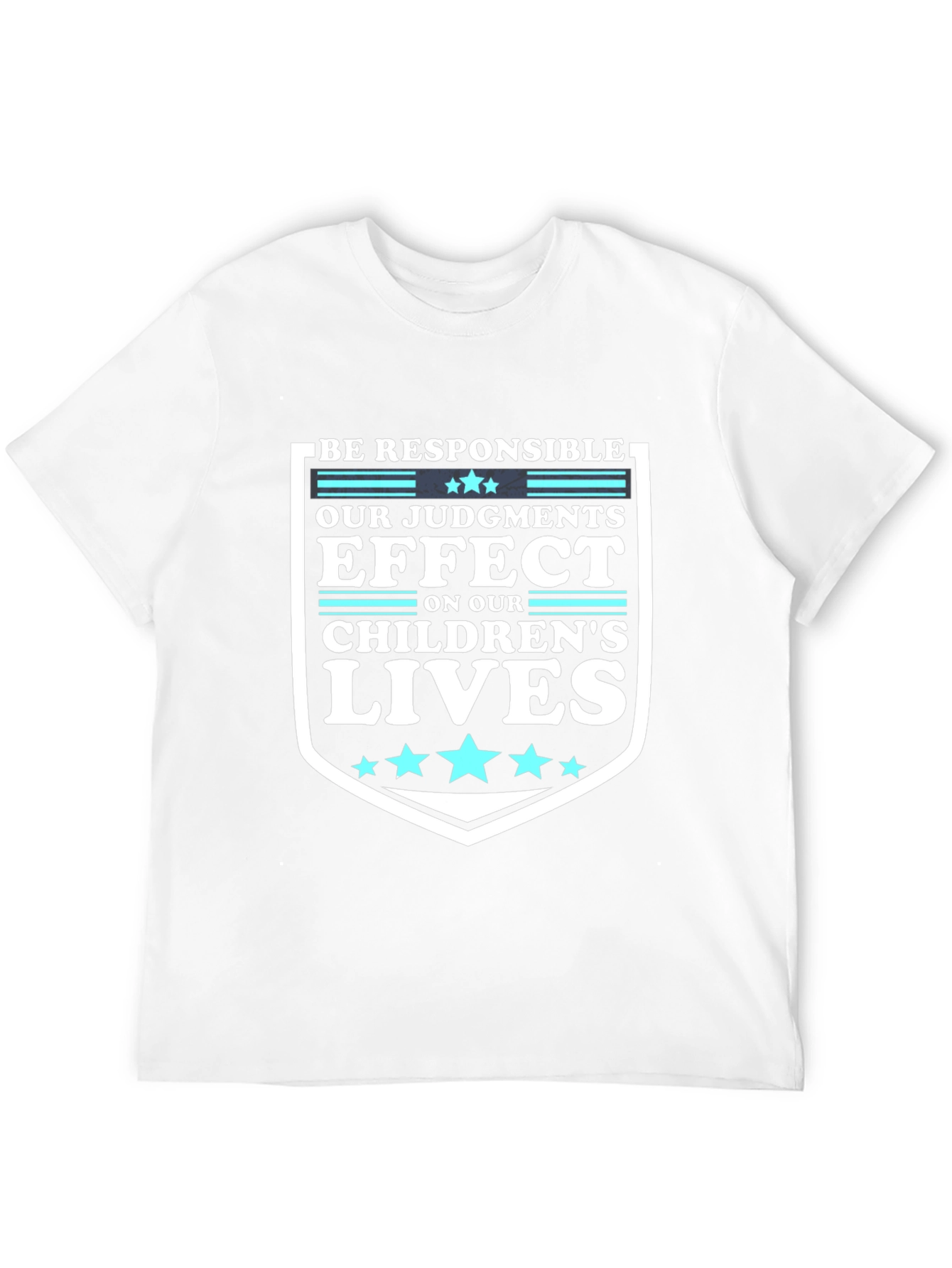 Be Responsible T-Shirt: Our Judgements Effect Childrens Lives