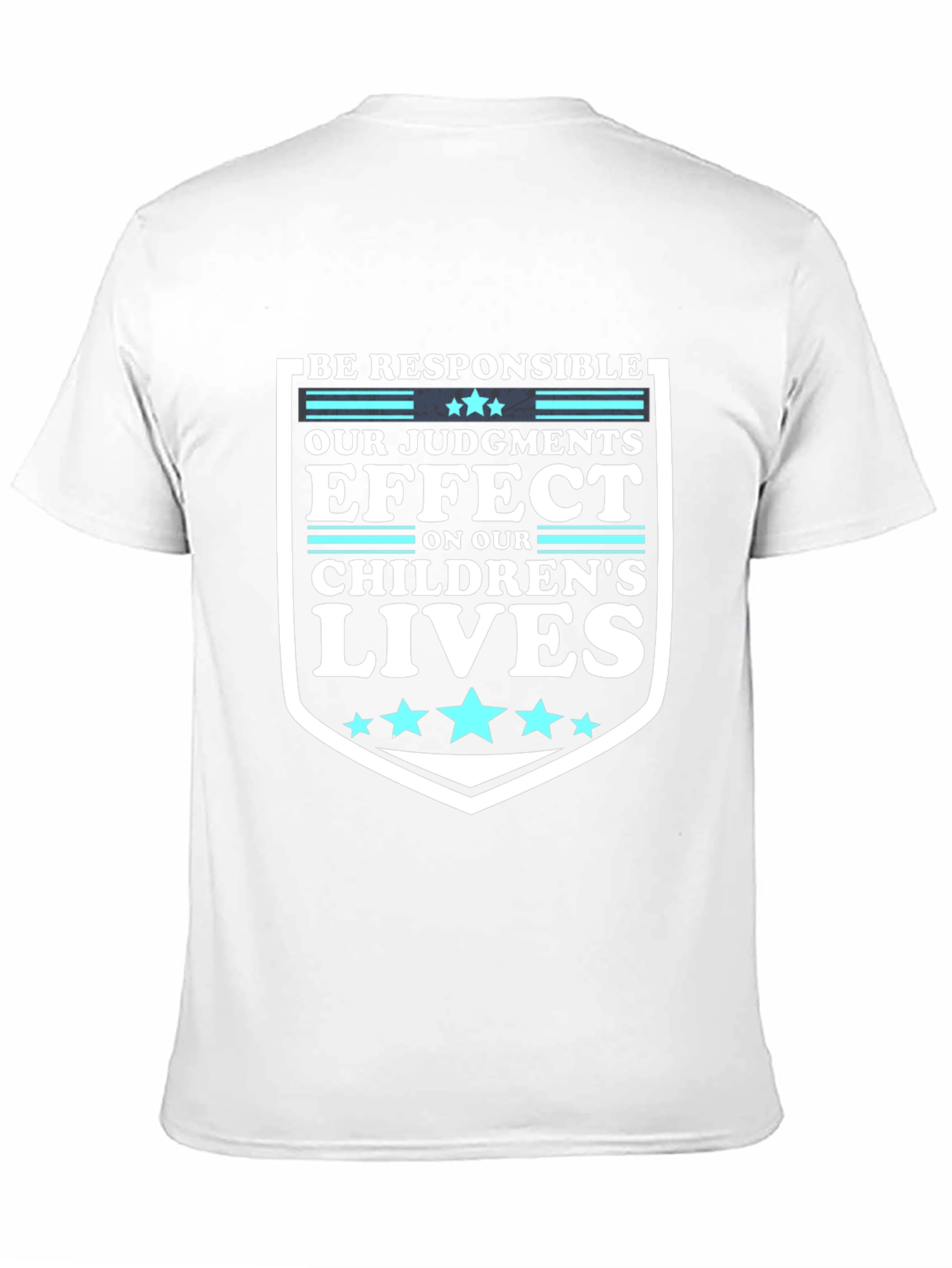 Be Responsible T-Shirt: Our Judgements Effect Childrens Lives