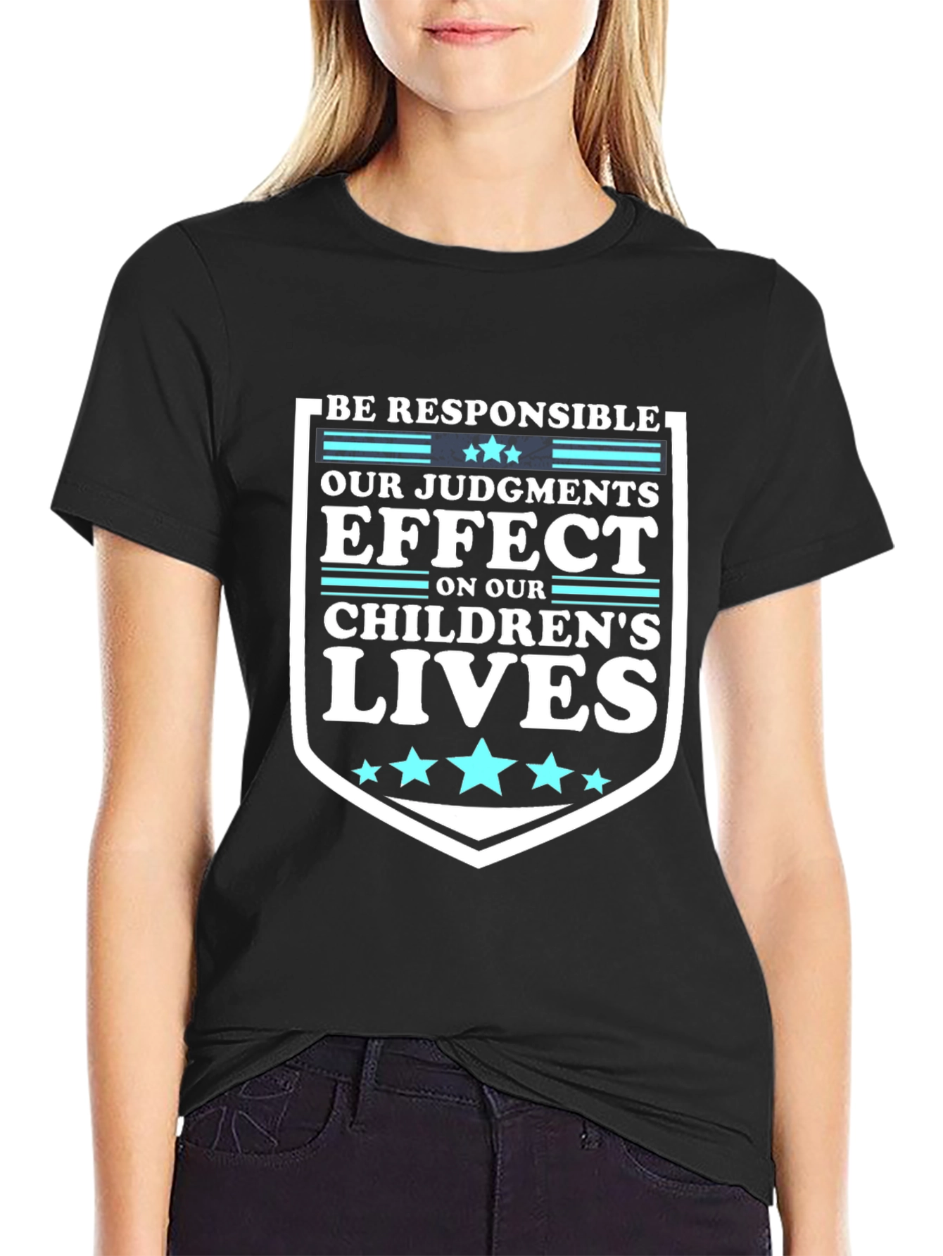 Be Responsible T-Shirt: Our Judgements Effect Childrens Lives
