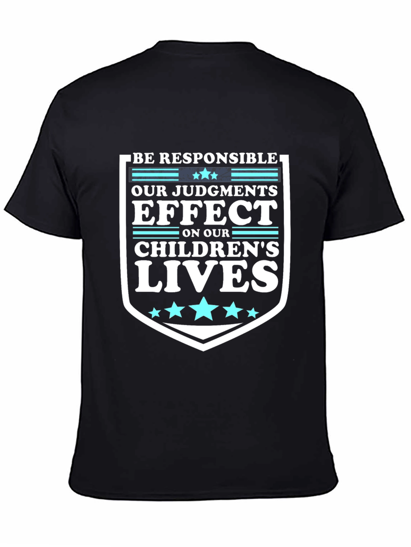 Be Responsible T-Shirt: Our Judgements Effect Childrens Lives