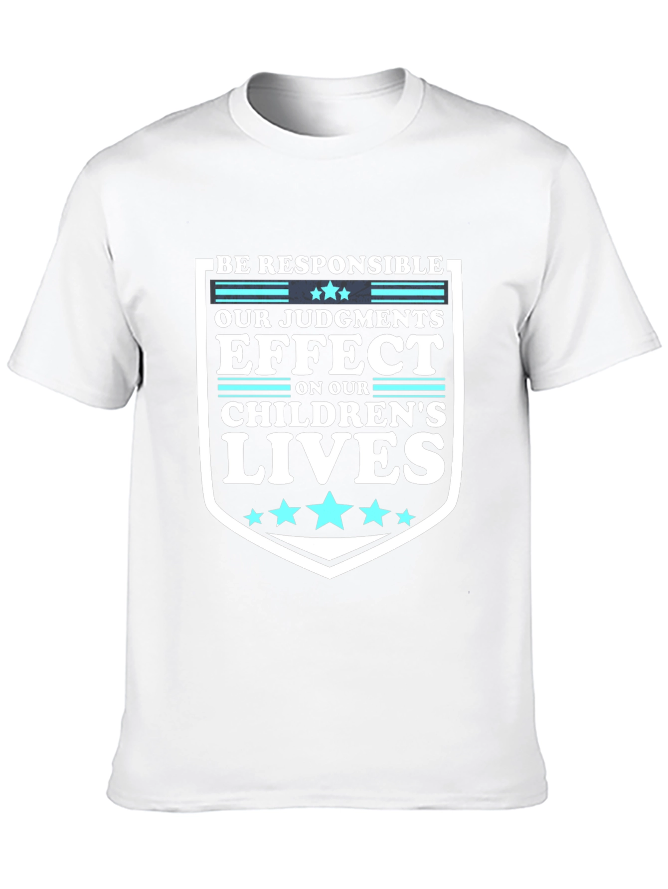 Be Responsible T-Shirt: Our Judgements Effect Childrens Lives