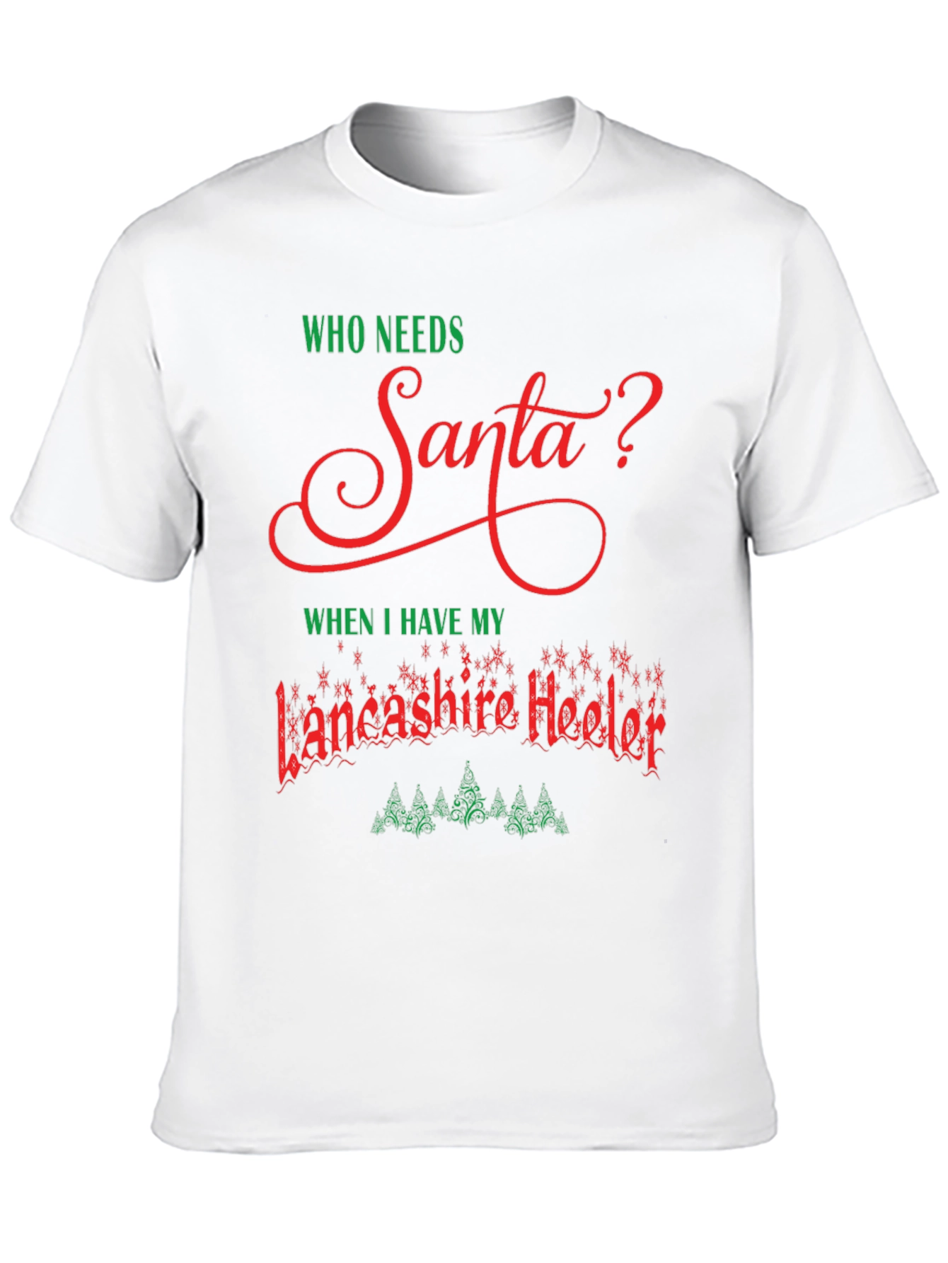 Lancashire Heeler Christmas T-Shirt - Who Needs Santa?