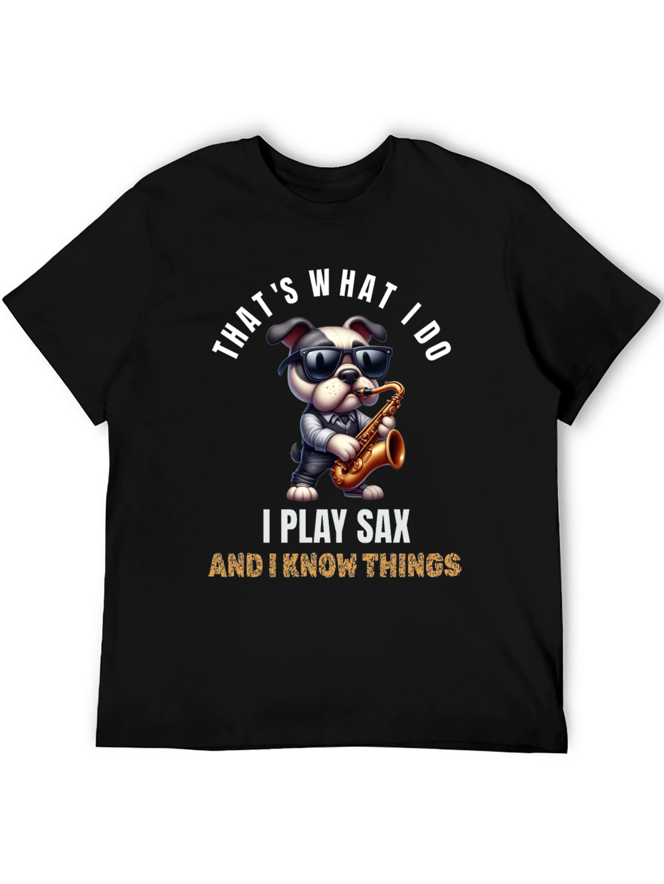 Saxophone Dog T-Shirt: I Play Sax & Know Things!