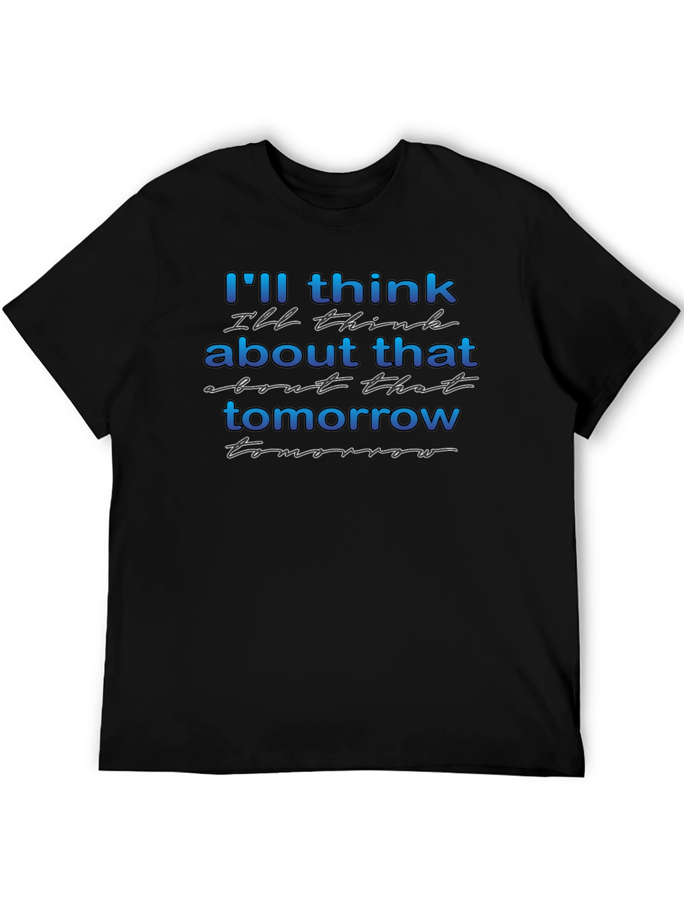 Ill Think About That Tomorrow Graphic T-Shirt