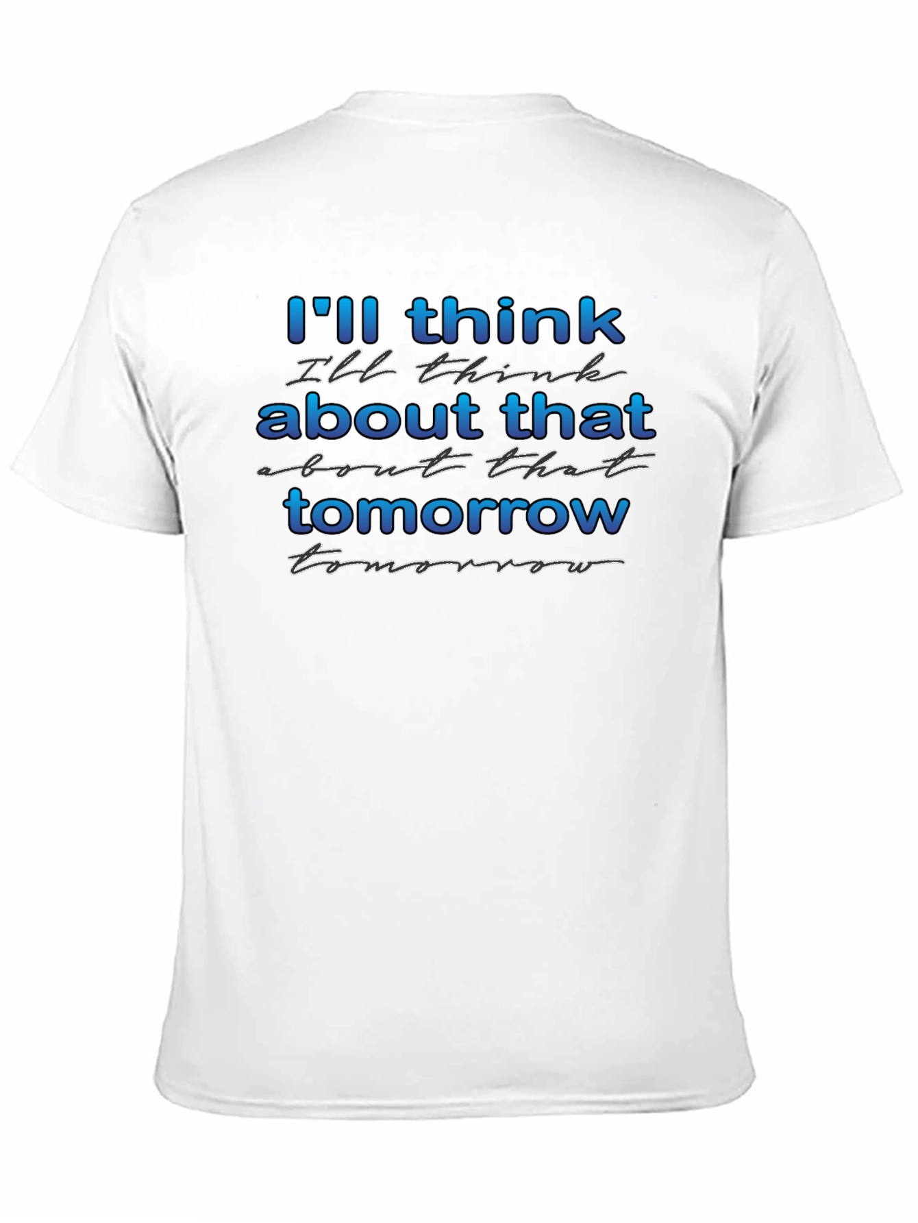 Ill Think About That Tomorrow Graphic T-Shirt