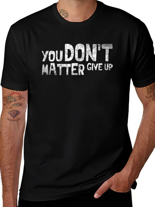 You Dont Matter Give Up Graphic T-Shirt
