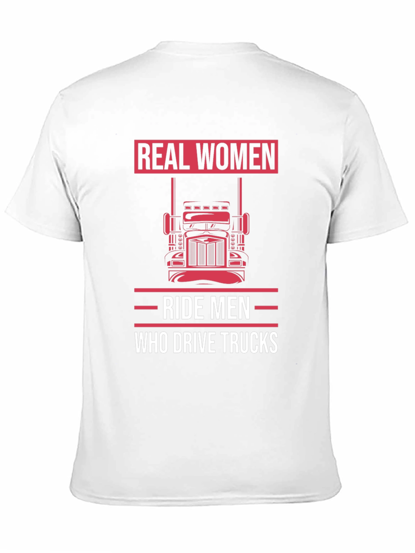Real Women Ride Men Who Drive Trucks T-Shirt