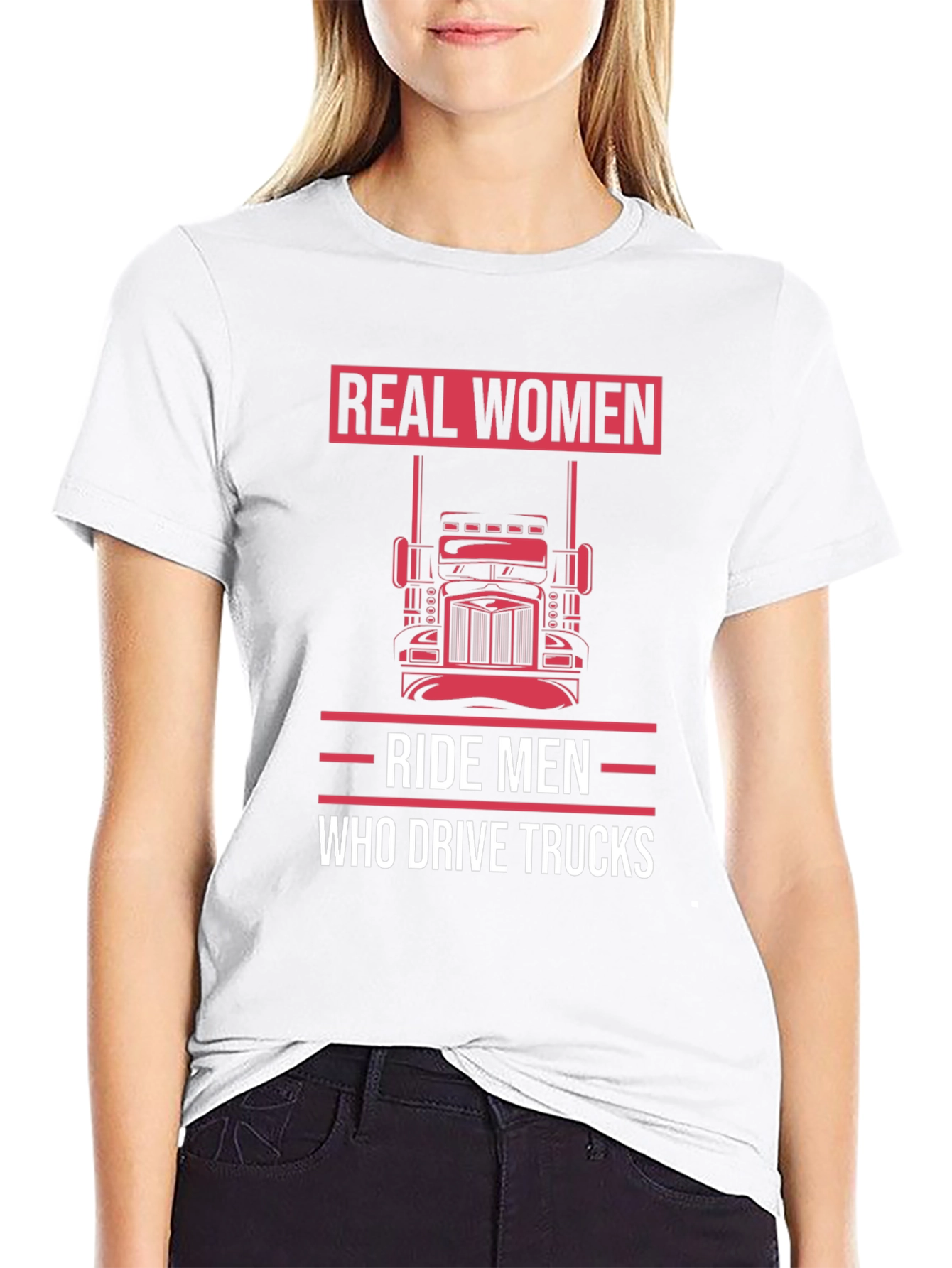 Real Women Ride Men Who Drive Trucks T-Shirt