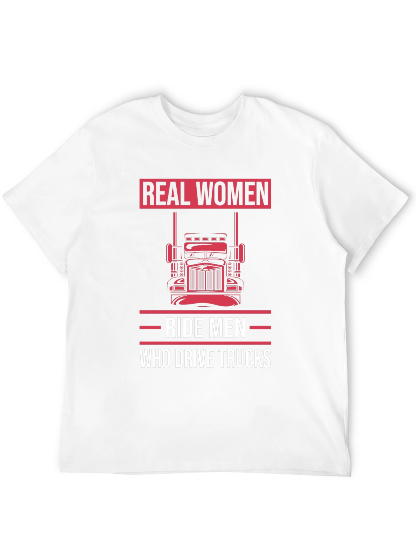Real Women Ride Men Who Drive Trucks T-Shirt