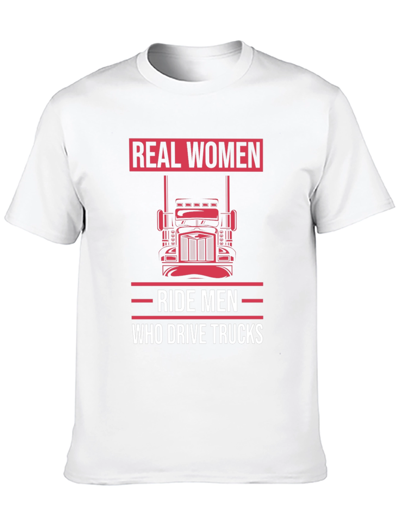 Real Women Ride Men Who Drive Trucks T-Shirt