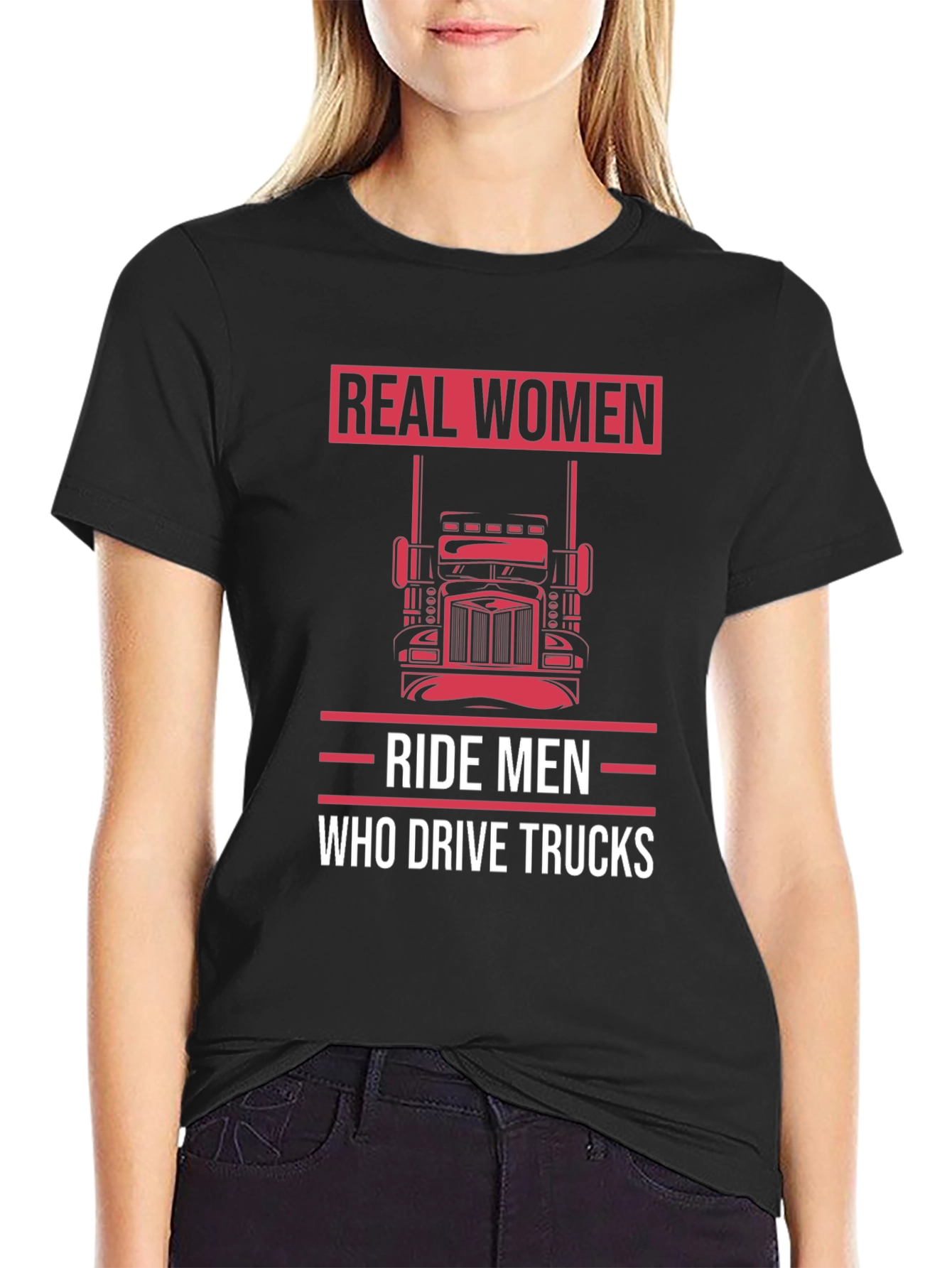 Real Women Ride Men Who Drive Trucks T-Shirt