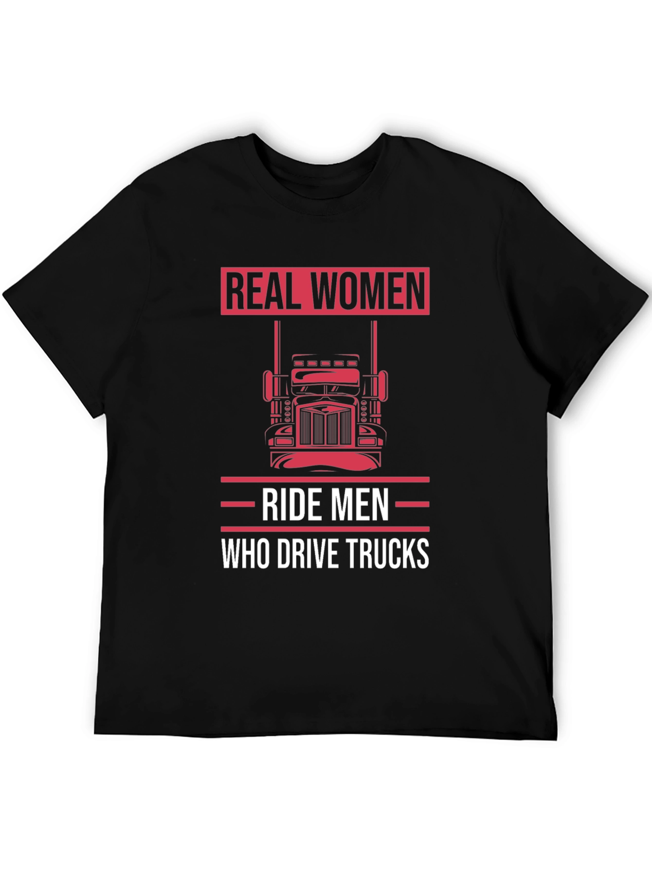 Real Women Ride Men Who Drive Trucks T-Shirt