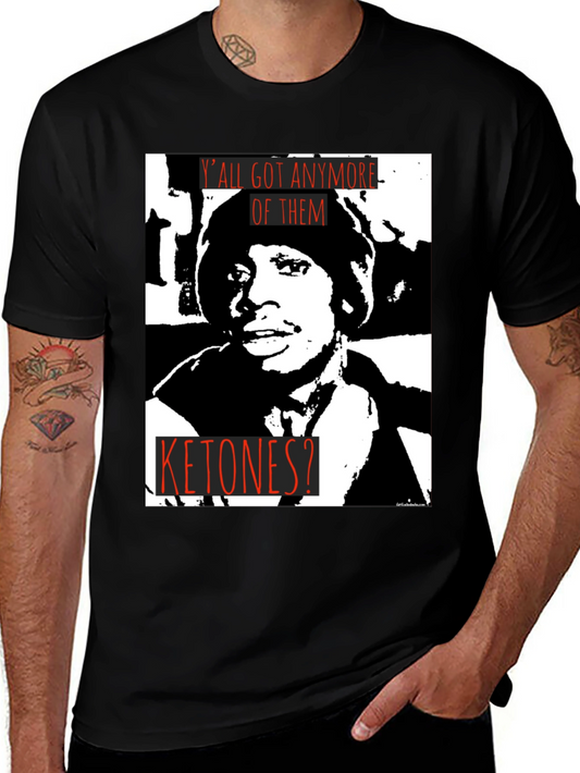 Yall Got Any More of Them Ketones? Graphic T-Shirt