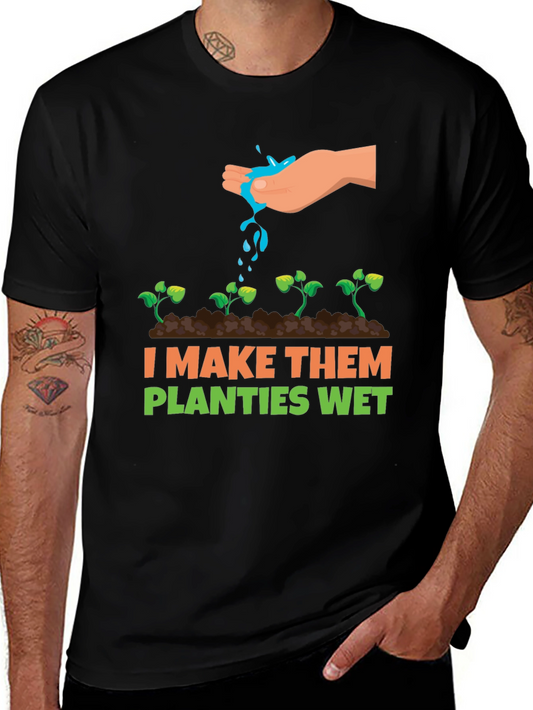 I Make Them Planties Wet Graphic Tee
