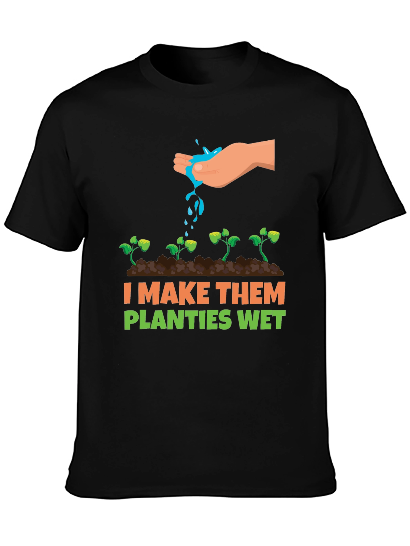 I Make Them Planties Wet Graphic Tee