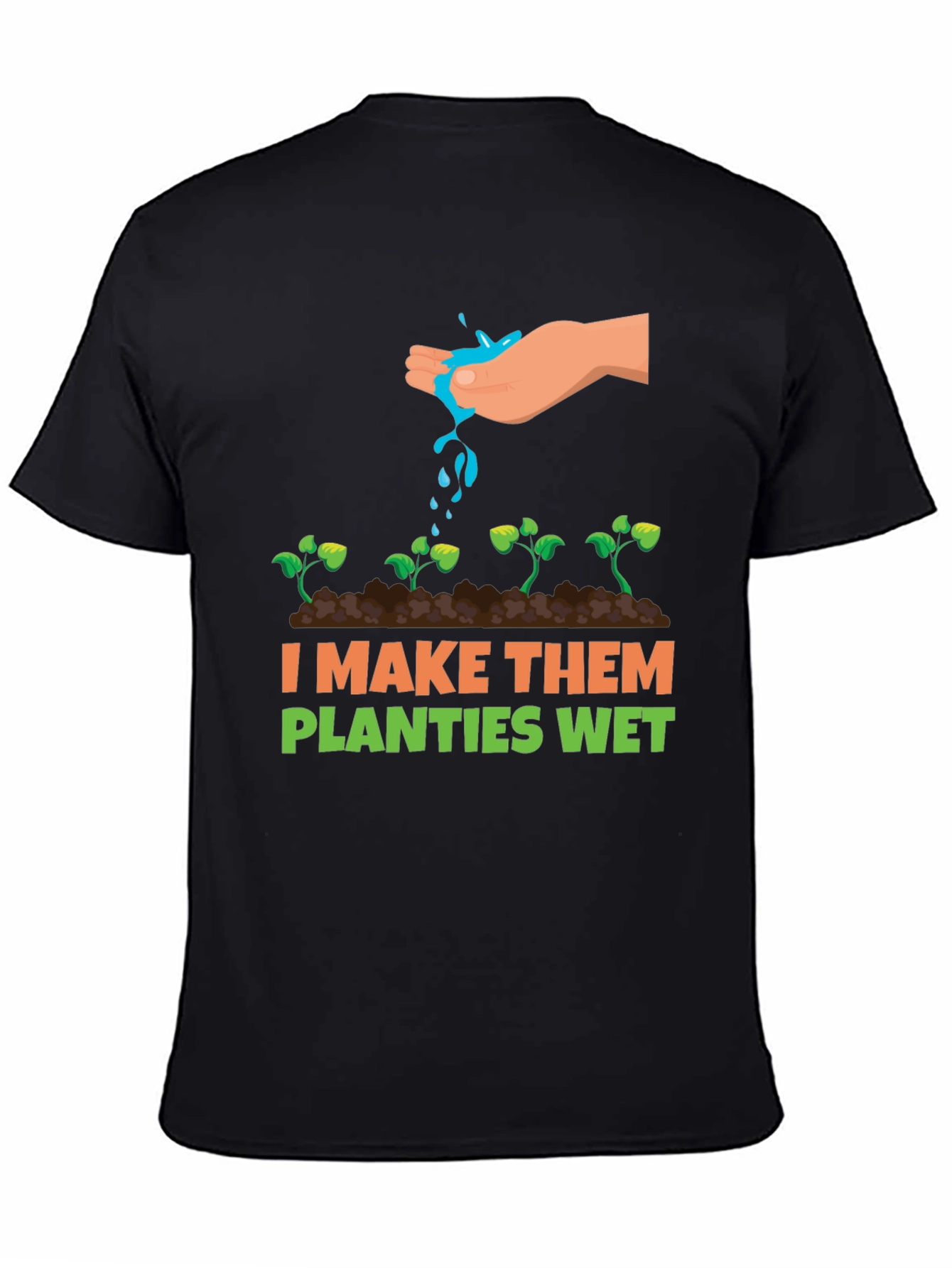 I Make Them Planties Wet Graphic Tee