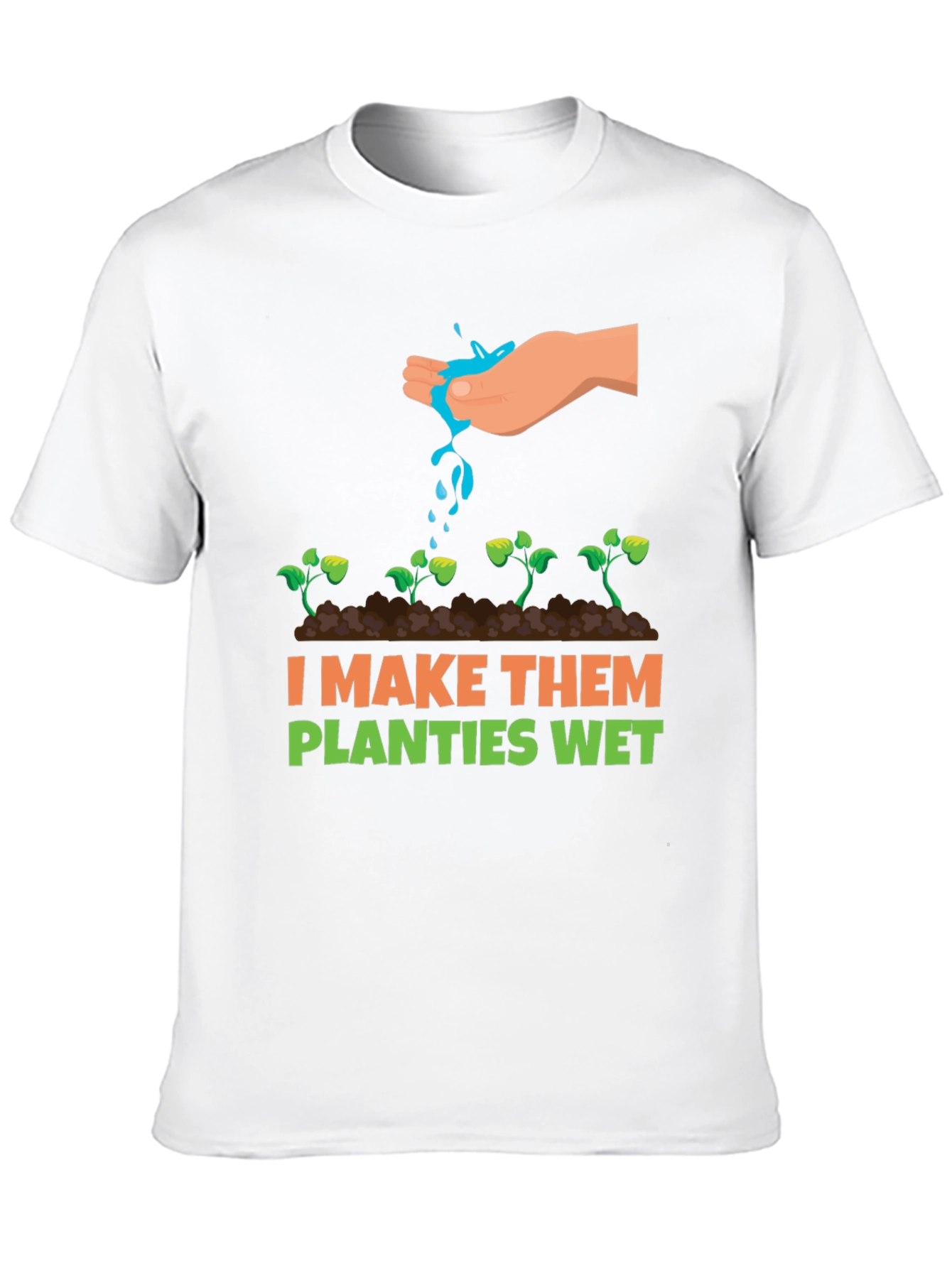 I Make Them Planties Wet Graphic Tee