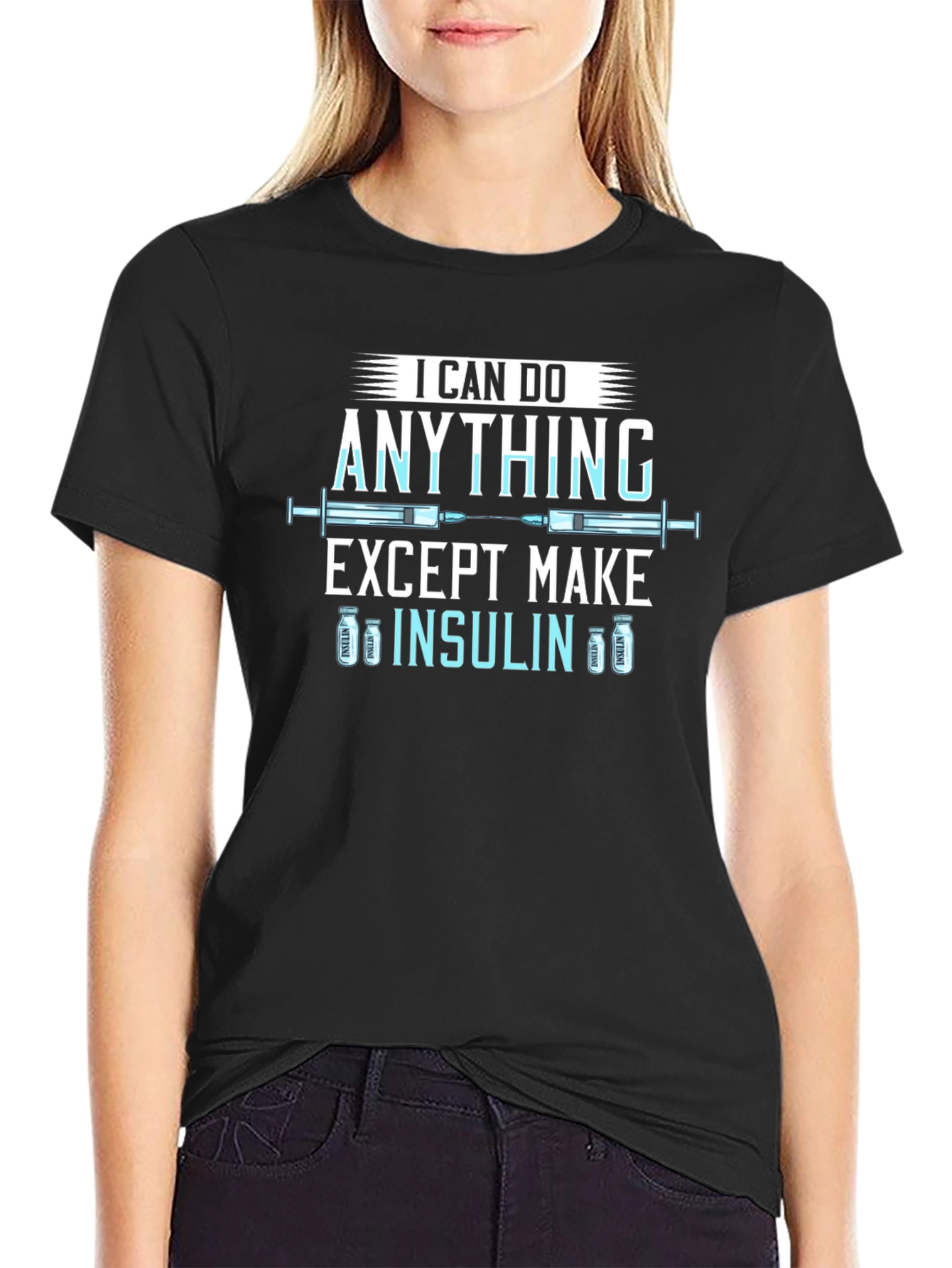 I Can Do Anything Except Make Insulin T-Shirt